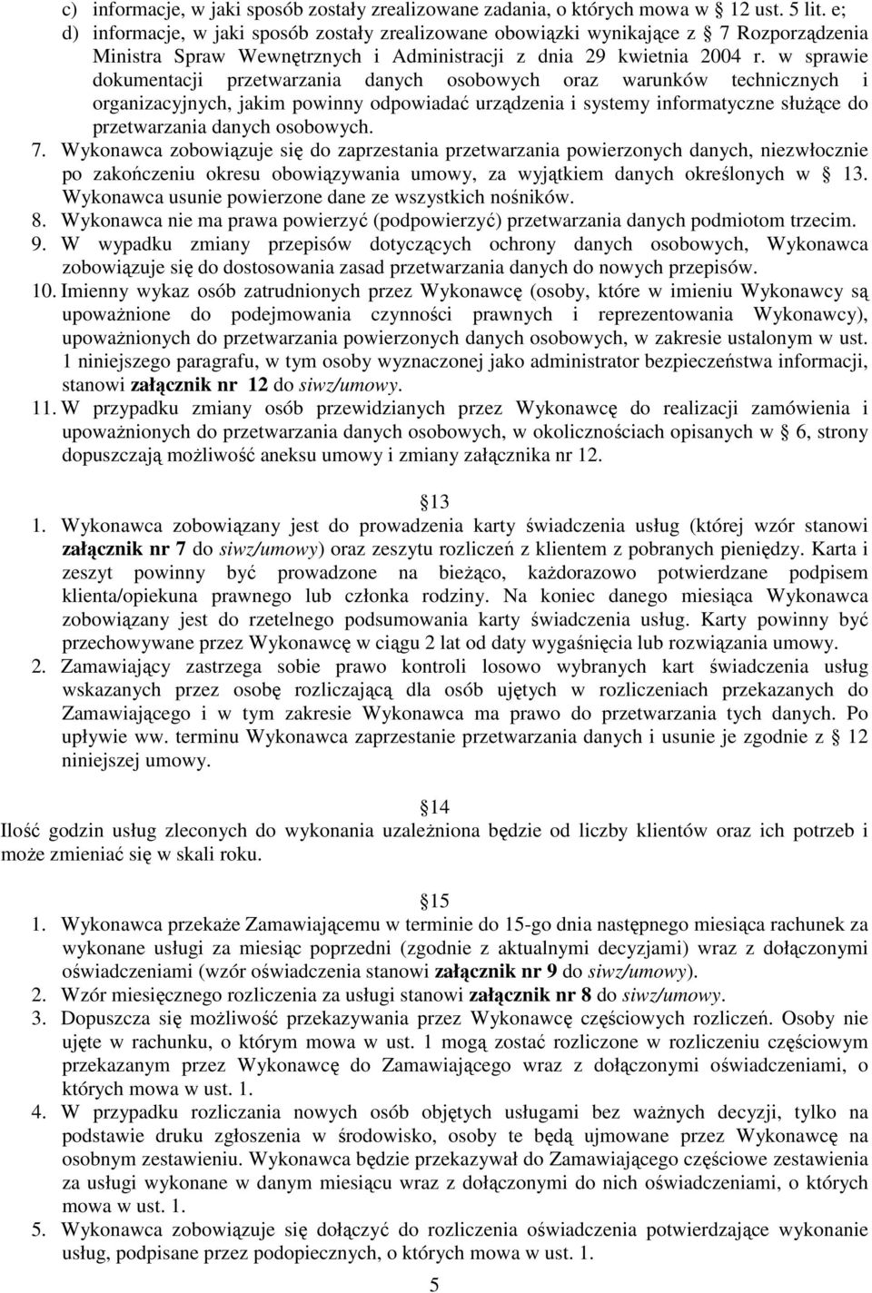 w sprawie dokumentacji przetwarzania danych osobowych oraz warunków technicznych i organizacyjnych, jakim powinny odpowiadać urządzenia i systemy informatyczne służące do przetwarzania danych