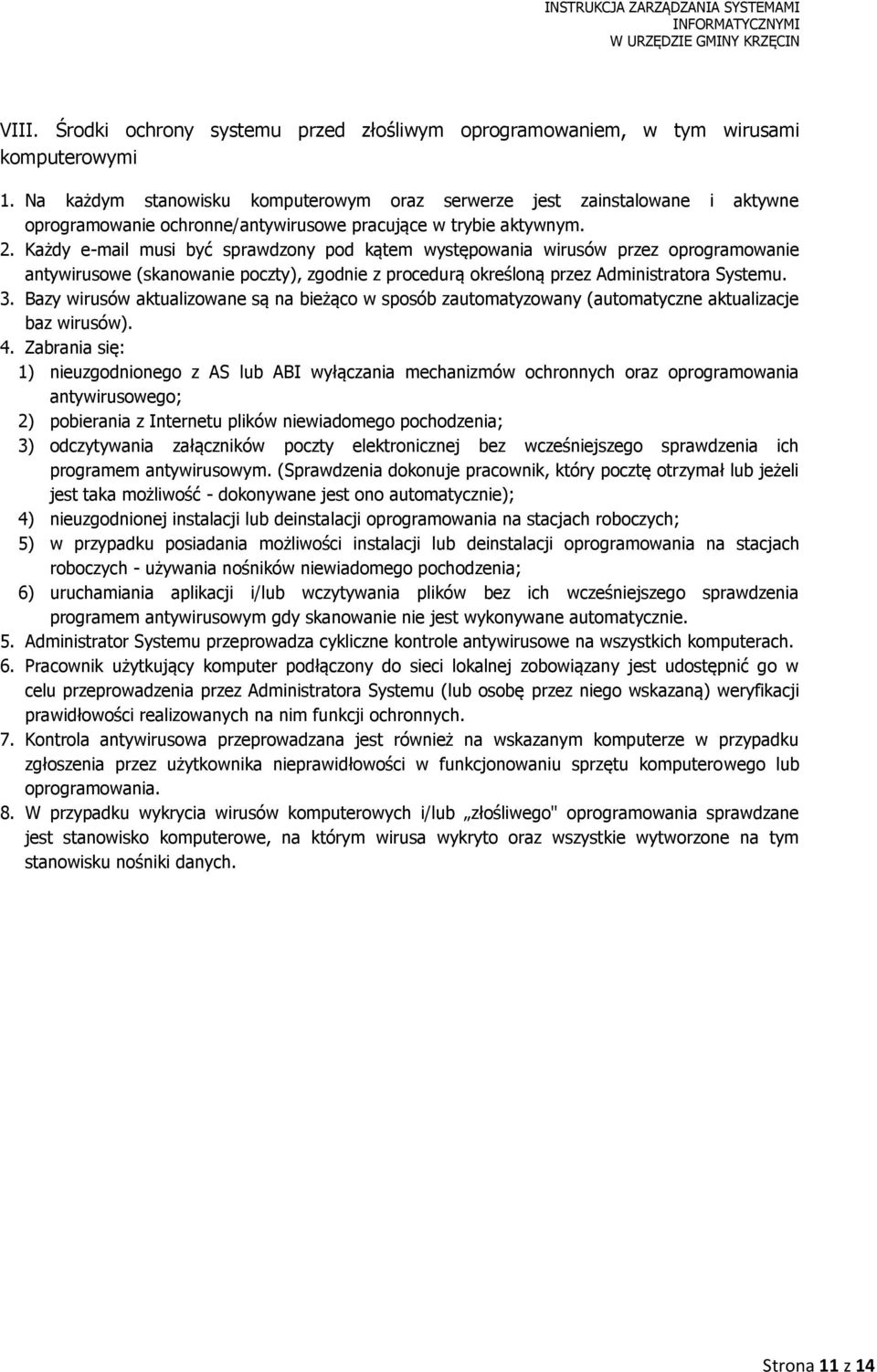 Każdy e-mail musi być sprawdzony pod kątem występowania wirusów przez oprogramowanie antywirusowe (skanowanie poczty), zgodnie z procedurą określoną przez Administratora Systemu. 3.