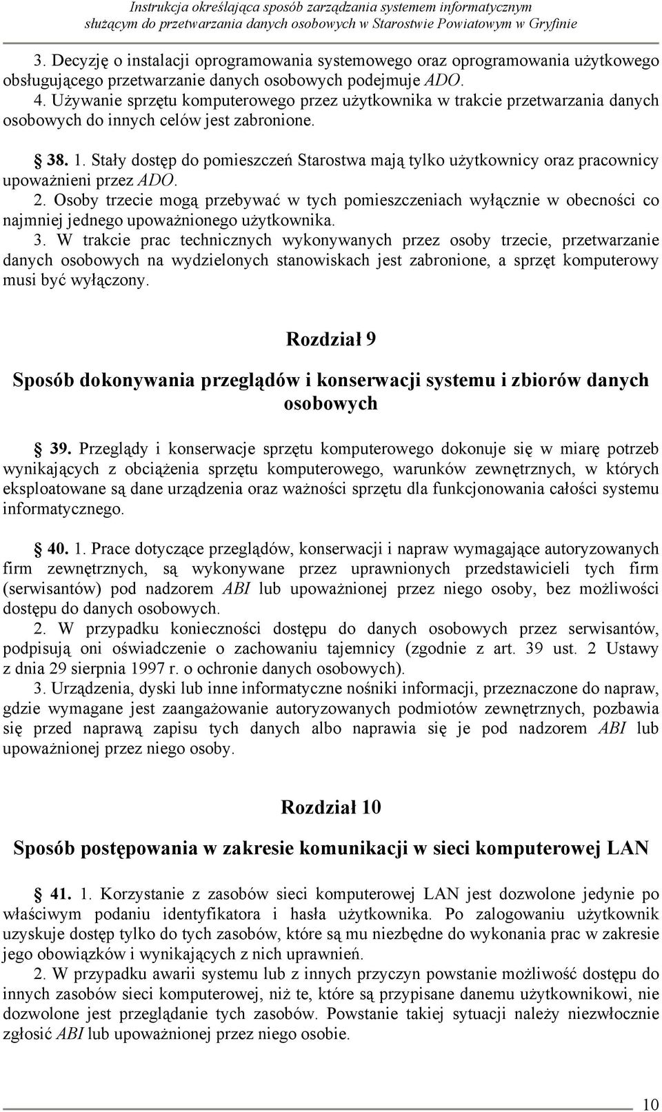 Stały dostęp do pomieszczeń Starostwa mają tylko użytkownicy oraz pracownicy upoważnieni przez ADO. 2.