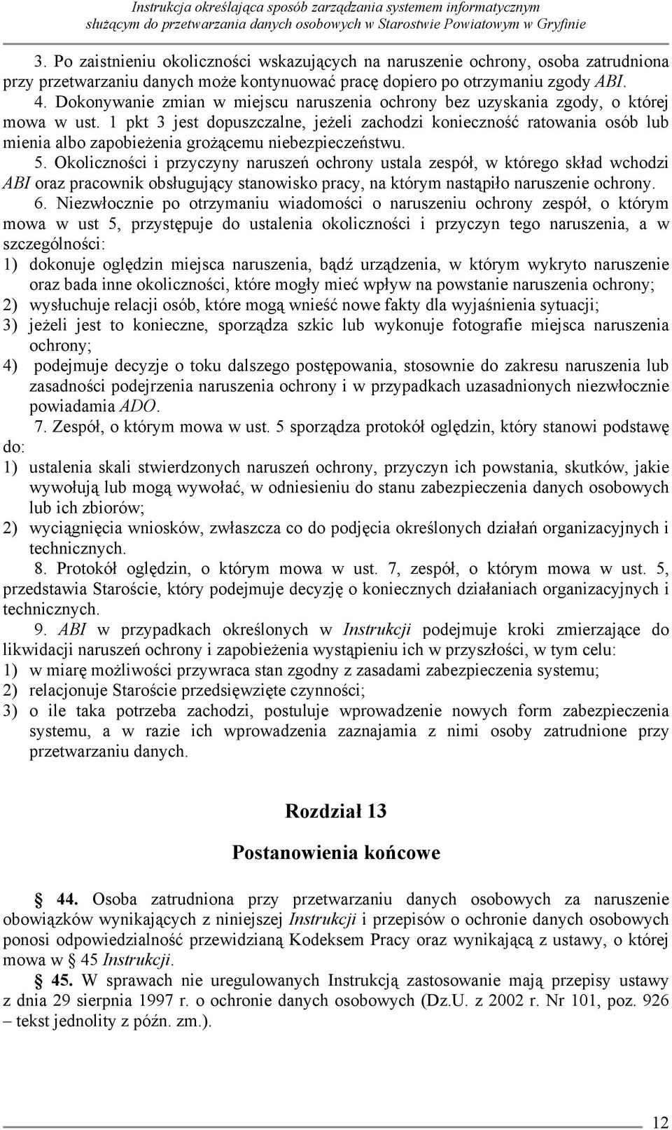 1 pkt 3 jest dopuszczalne, jeżeli zachodzi konieczność ratowania osób lub mienia albo zapobieżenia grożącemu niebezpieczeństwu. 5.