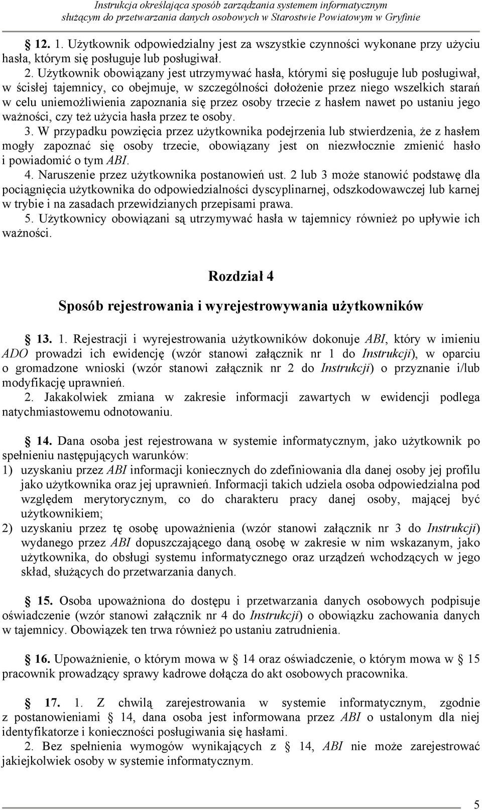 zapoznania się przez osoby trzecie z hasłem nawet po ustaniu jego ważności, czy też użycia hasła przez te osoby. 3.