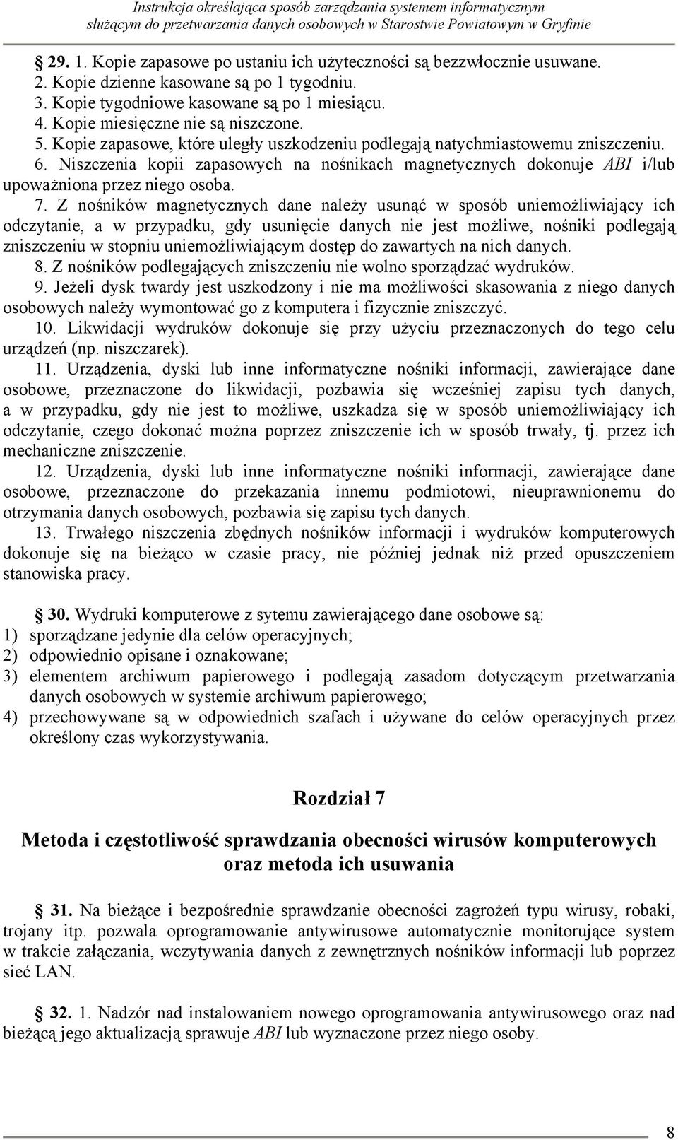 Niszczenia kopii zapasowych na nośnikach magnetycznych dokonuje ABI i/lub upoważniona przez niego osoba. 7.