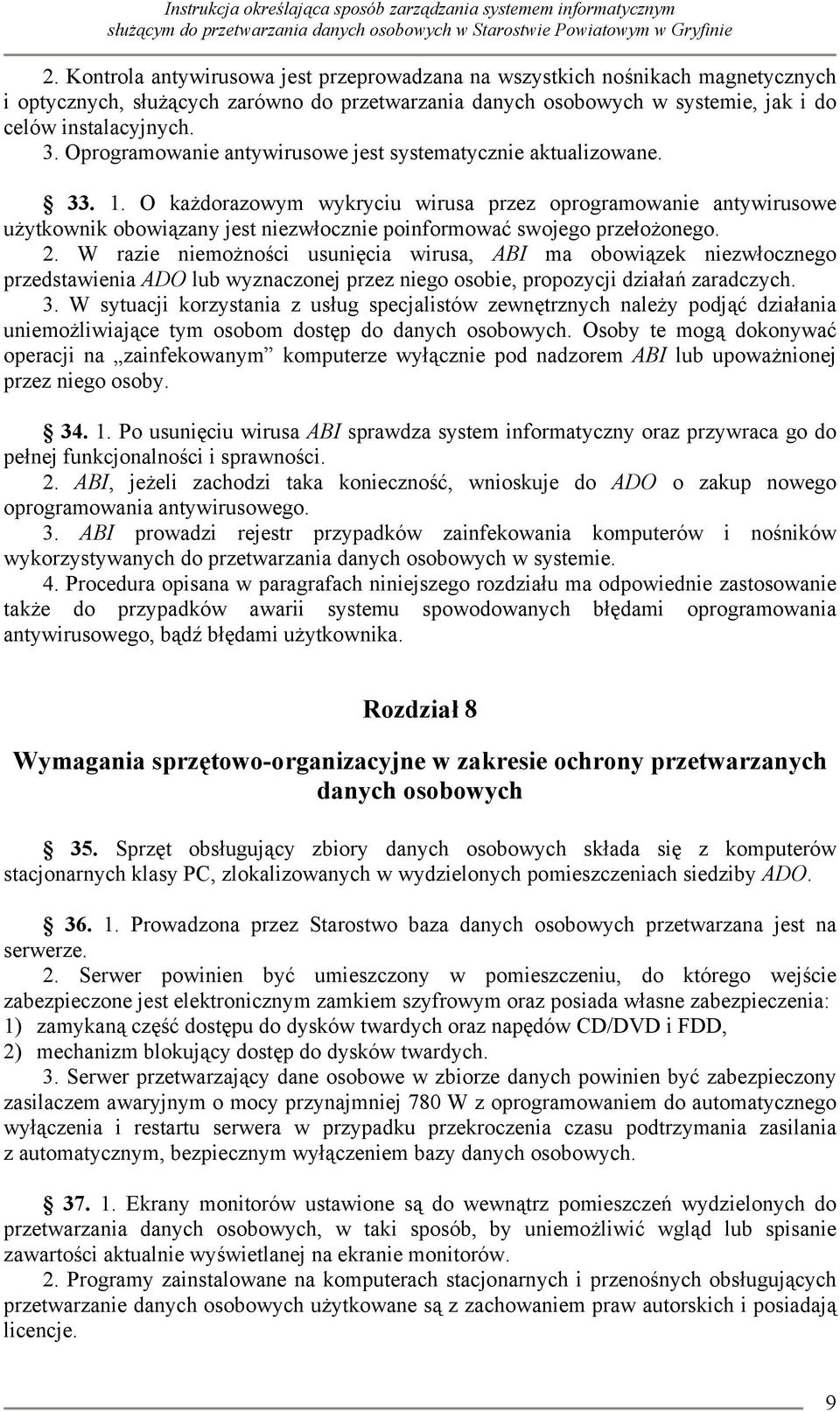 O każdorazowym wykryciu wirusa przez oprogramowanie antywirusowe użytkownik obowiązany jest niezwłocznie poinformować swojego przełożonego. 2.