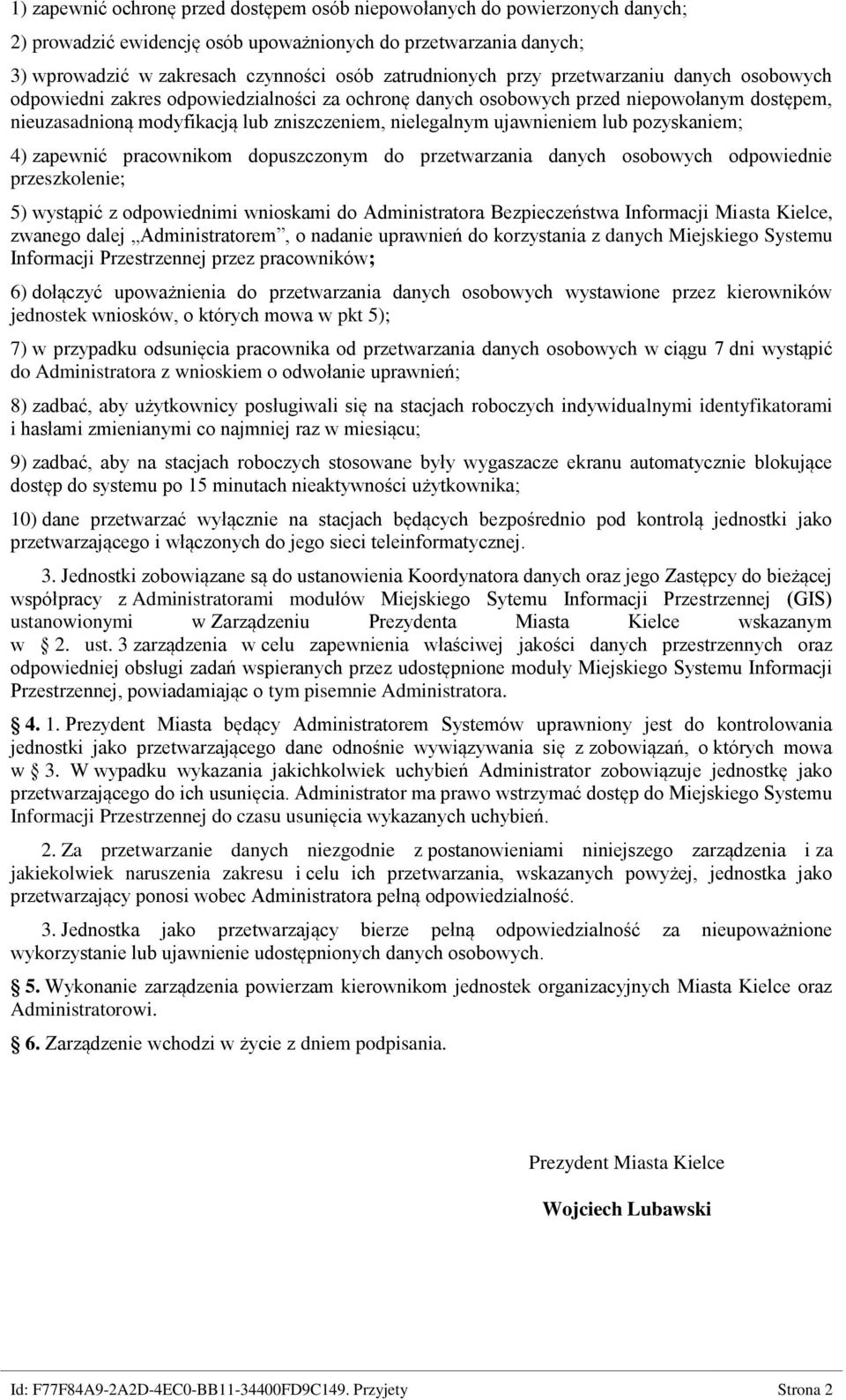 lub pozyskaniem; 4) zapewnić pracownikom dopuszczonym do przetwarzania danych osobowych odpowiednie przeszkolenie; 5) wystąpić z odpowiednimi wnioskami do Administratora Bezpieczeństwa Informacji