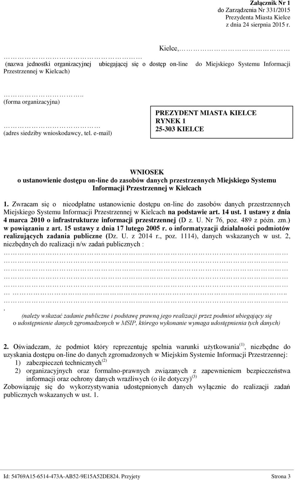 e-mail) PREZYDENT MIASTA KIELCE RYNEK 1 25-303 KIELCE WNIOSEK o ustanowienie dostępu on-line do zasobów danych przestrzennych Miejskiego Systemu Informacji Przestrzennej w Kielcach 1.