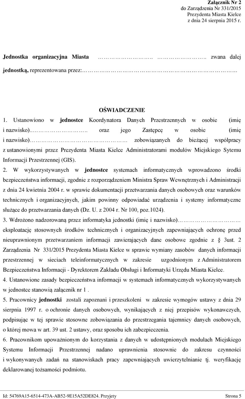 ... oraz jego Zastępcę w osobie (imię i nazwisko) zobowiązanych do bieżącej współpracy z ustanowionymi przez Prezydenta Miasta Kielce Administratorami modułów Miejskiego Sytemu Informacji