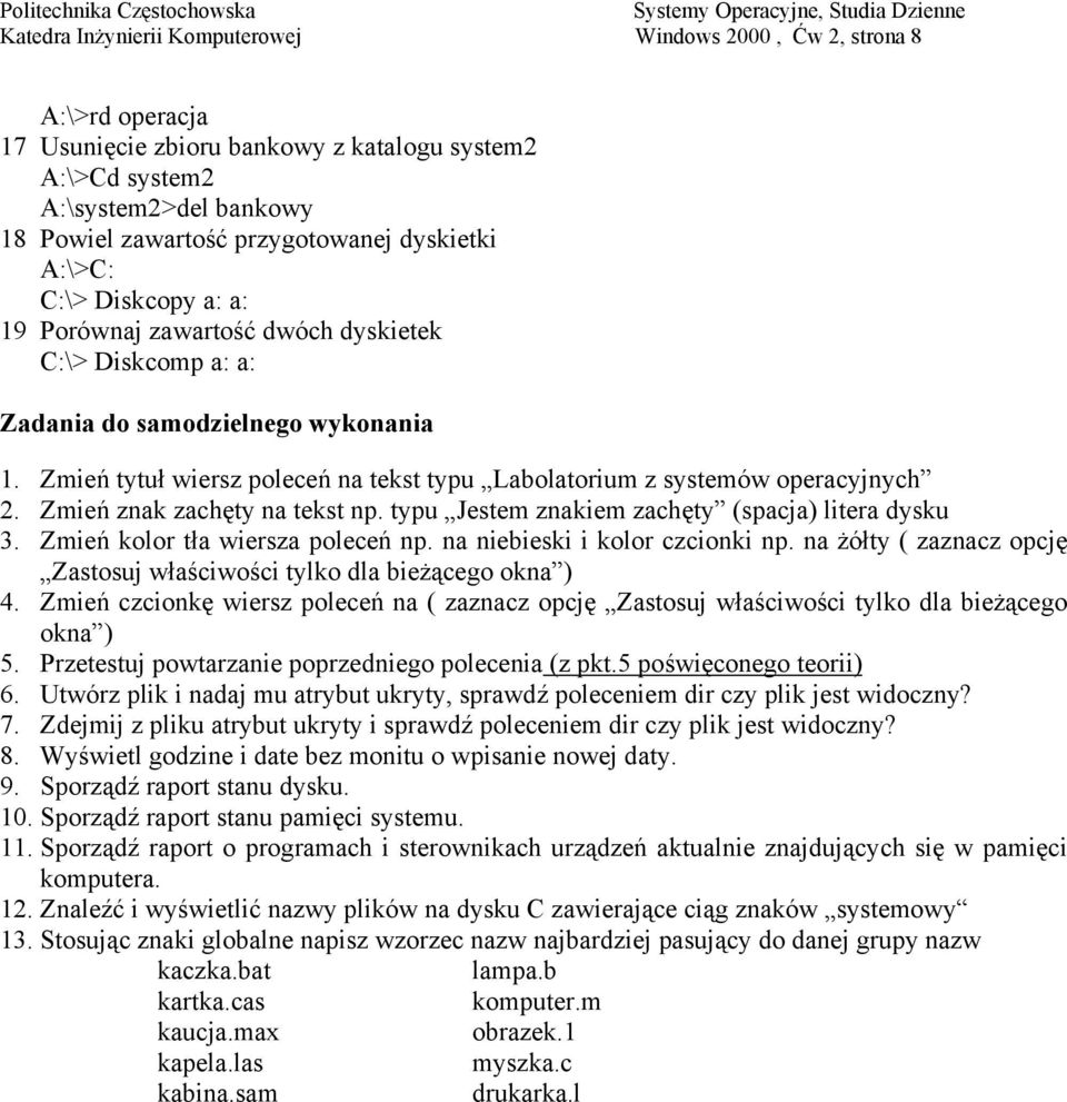 Zmień tytuł wiersz poleceń na tekst typu Labolatorium z systemów operacyjnych 2. Zmień znak zachęty na tekst np. typu Jestem znakiem zachęty (spacja) litera dysku 3.