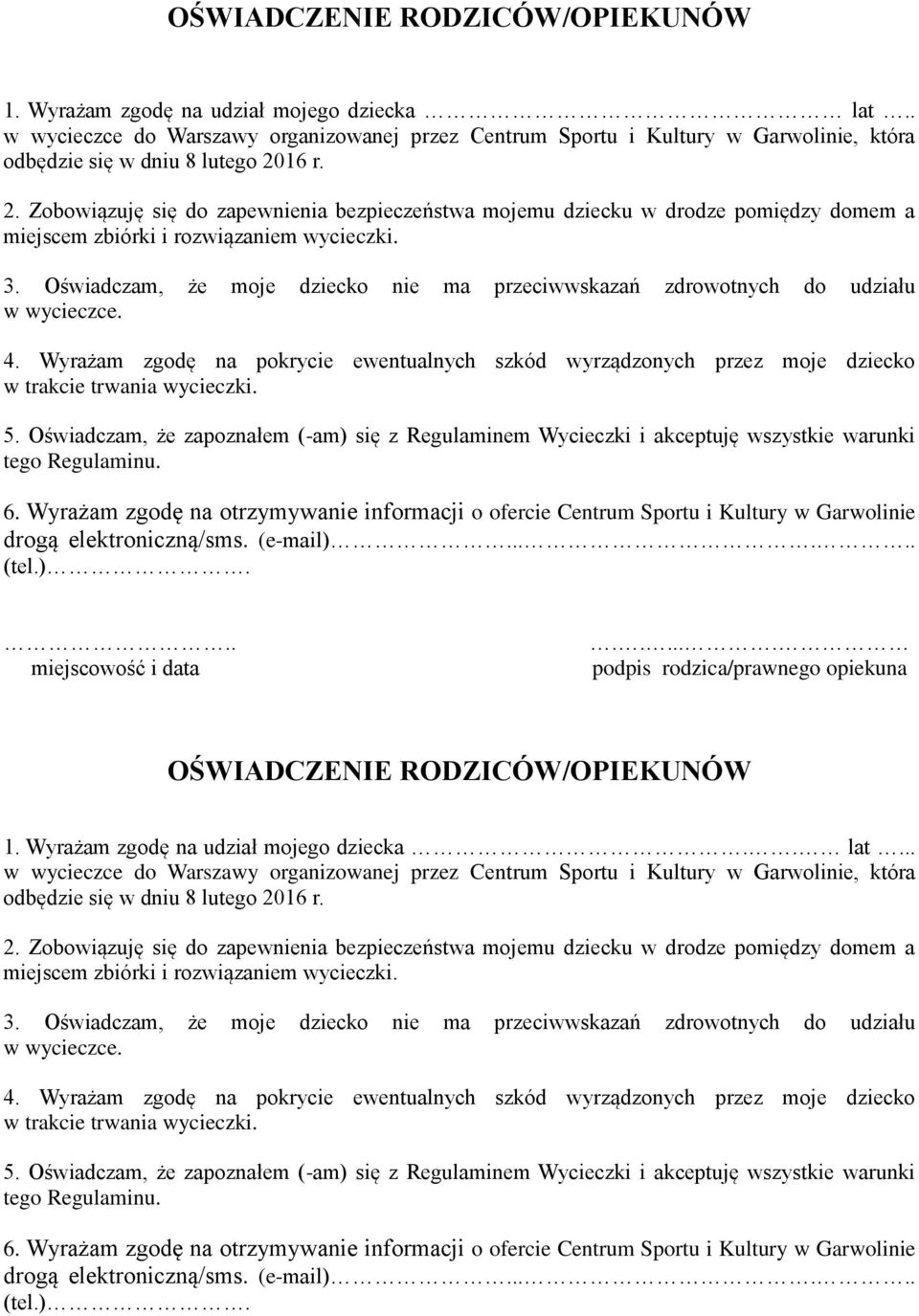 16 r. 2. Zobowiązuję się do zapewnienia bezpieczeństwa mojemu dziecku w drodze pomiędzy domem a miejscem zbiórki i rozwiązaniem wycieczki. 3.