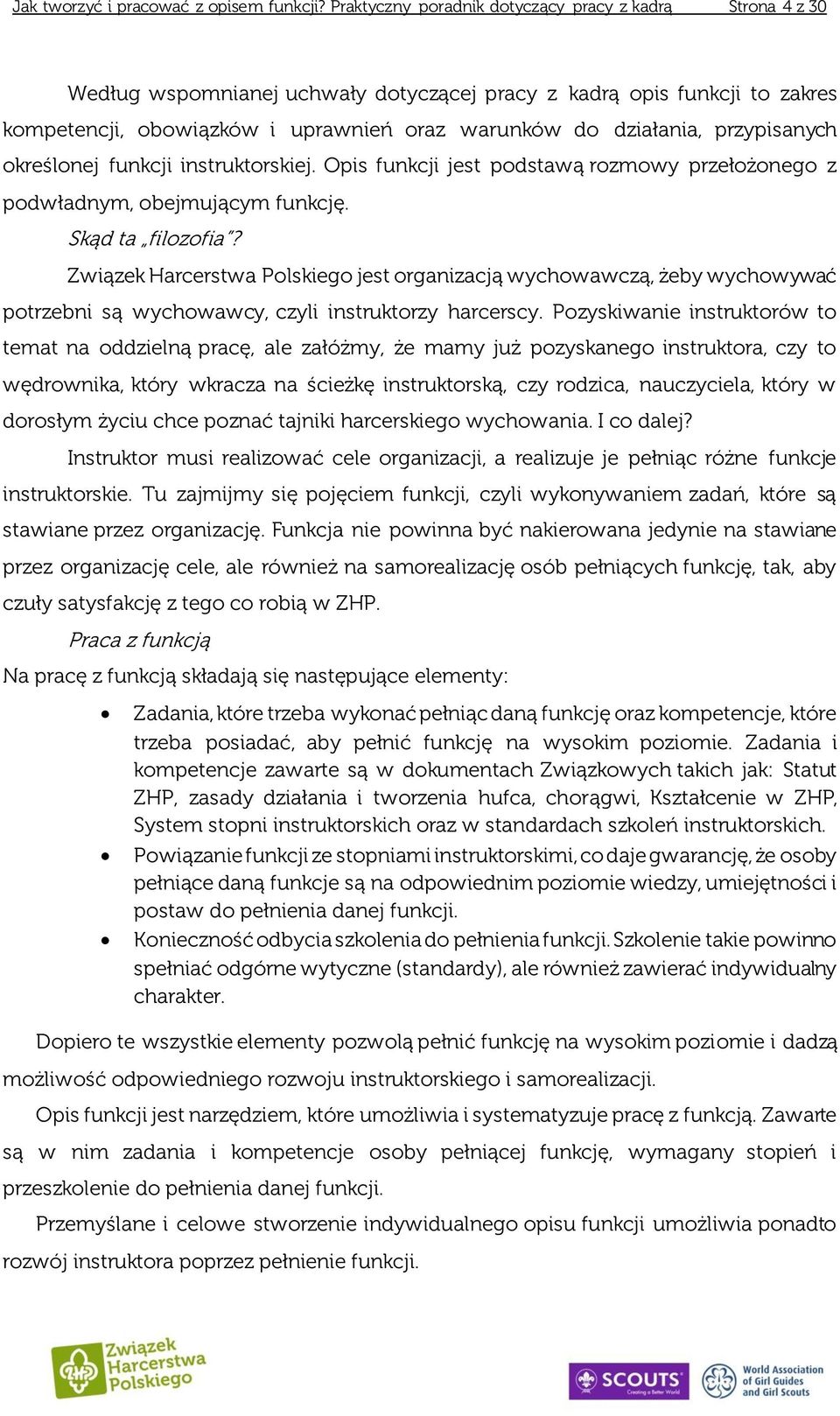 przypisanych określonej funkcji instruktorskiej. Opis funkcji jest podstawą rozmowy przełożonego z podwładnym, obejmującym funkcję. Skąd ta filozofia?