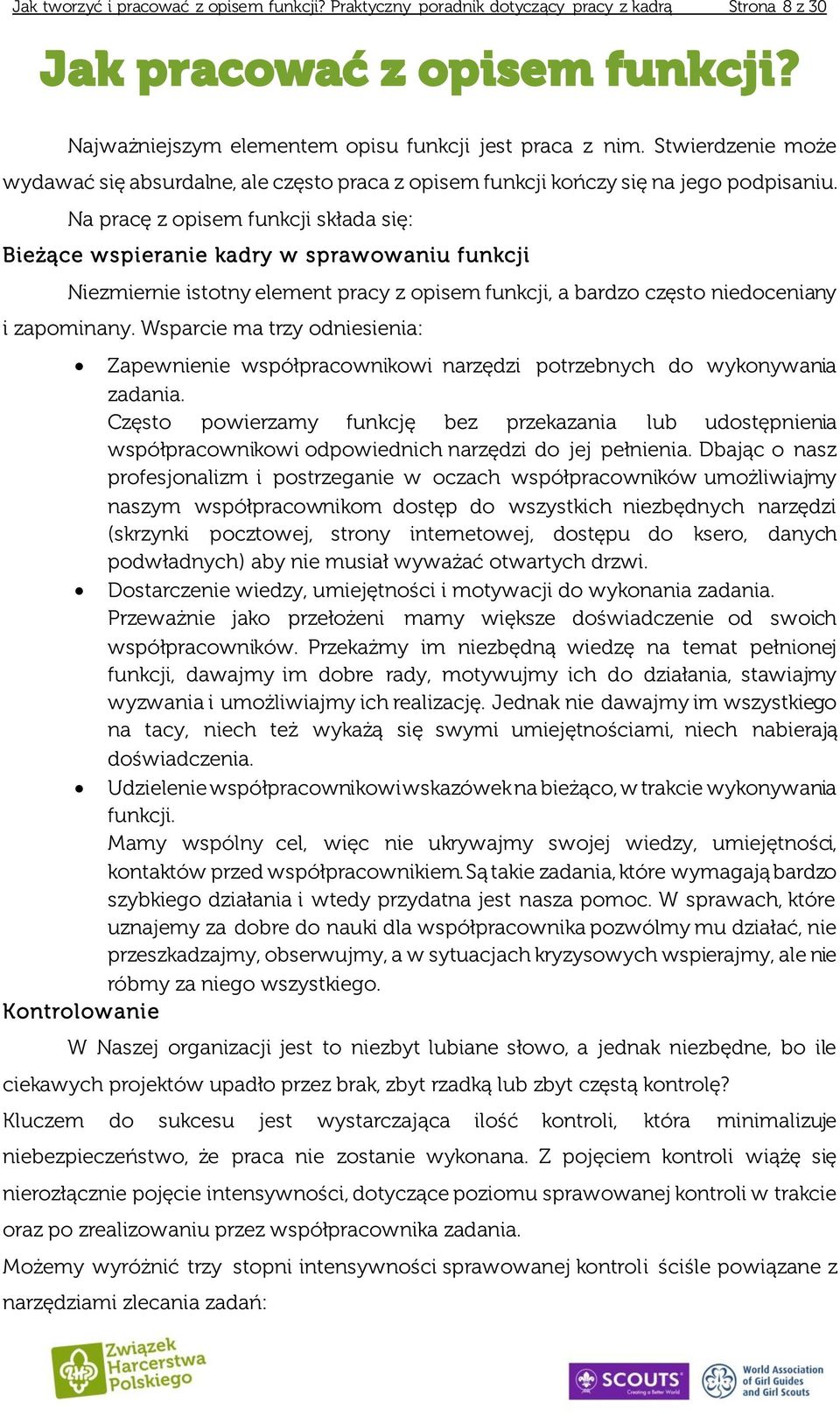 Na pracę z opisem funkcji składa się: Bieżące wspieranie kadry w sprawowaniu funkcji Niezmiernie istotny element pracy z opisem funkcji, a bardzo często niedoceniany i zapominany.