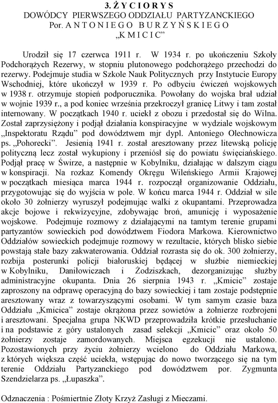 Podejmuje studia w Szkole Nauk Politycznych przy Instytucie Europy Wschodniej, które ukończył w 1939 r. Po odbyciu ćwiczeń wojskowych w 1938 r. otrzymuje stopień podporucznika.