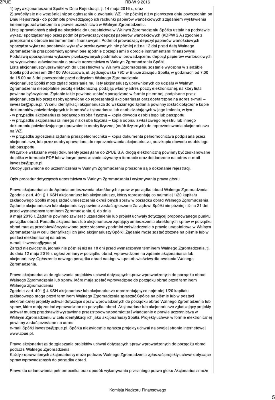 żądaniem wystawienia imiennego zaświadczenia o prawie uczestnictwa w Walnym Zgromadzeniu.