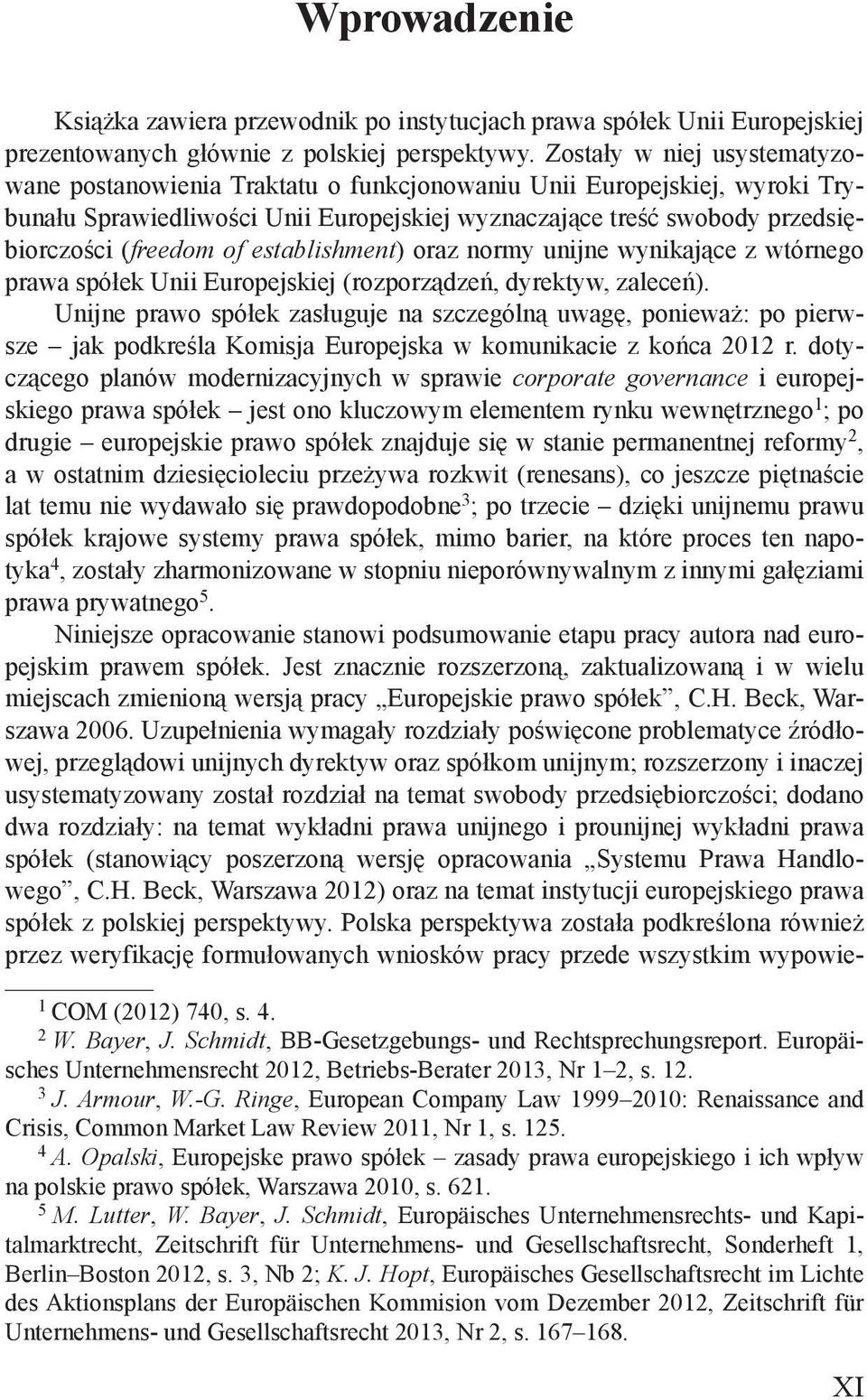 establishment) oraz normy unijne wynikające z wtórnego prawa spółek Unii Europejskiej (rozporządzeń, dyrektyw, zaleceń).