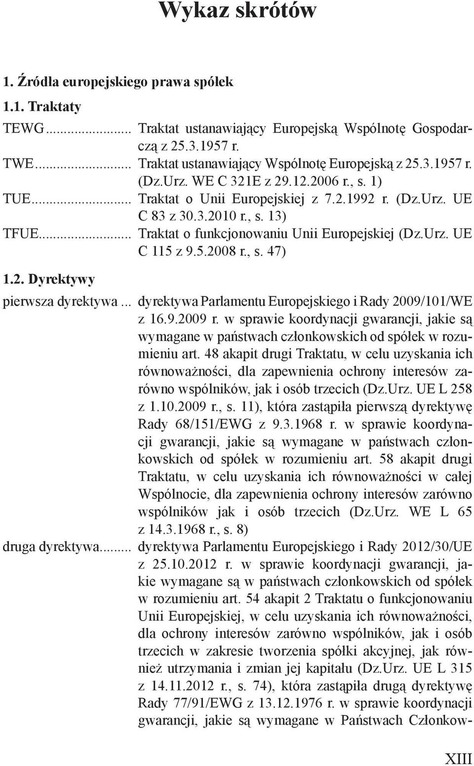 5.2008 r., s. 47) 1.2. Dyrektywy pierwsza dyrektywa... dyrektywa Parlamentu Europejskiego i Rady 2009/101/WE z 16.9.2009 r.