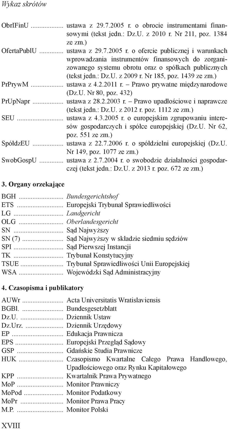 Prawo upadłościowe i naprawcze (tekst jedn.: Dz.U. z 2012 r. poz. 1112 ze zm.) SEU... ustawa z 4.3.2005 r. o europejskim zgrupowaniu interesów gospodarczych i spółce europejskiej (Dz.U. Nr 62, poz.