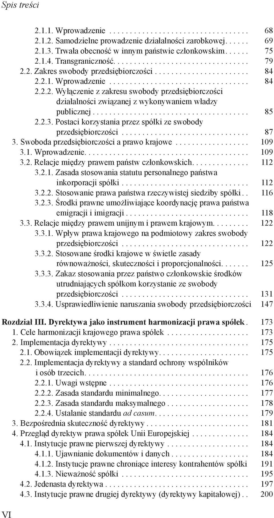 Postaci korzystania przez spółki ze swobody przedsiębiorczości... 87 3. Swoboda przedsiębiorczości a prawo krajowe... 109 3.1. Wprowadzenie... 109 3.2. Relacje między prawem państw członkowskich.