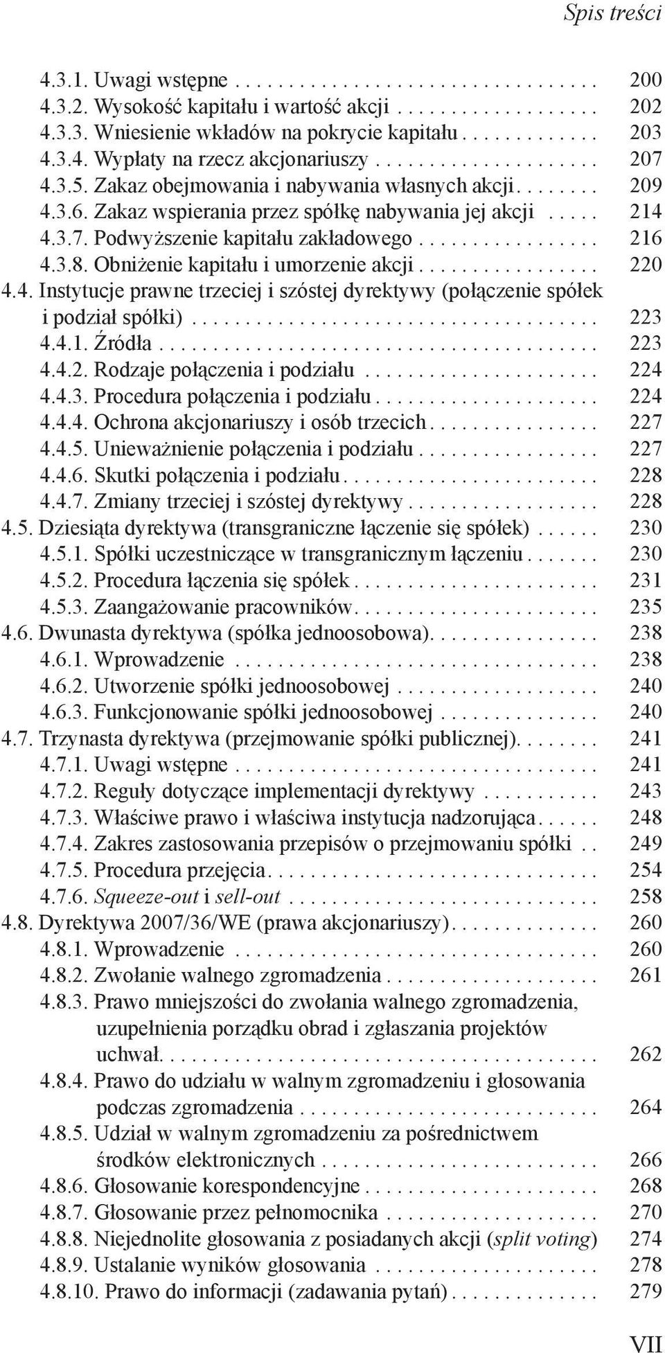 Obniżenie kapitału i umorzenie akcji... 220 4.4. Instytucje prawne trzeciej i szóstej dyrektywy (połączenie spółek i podział spółki)... 223 4.4.1. Źródła... 223 4.4.2. Rodzaje połączenia i podziału.