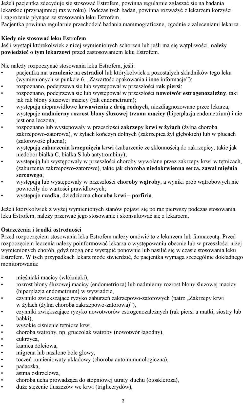 Pacjentka powinna regularnie przechodzić badania mammograficzne, zgodnie z zaleceniami lekarza.