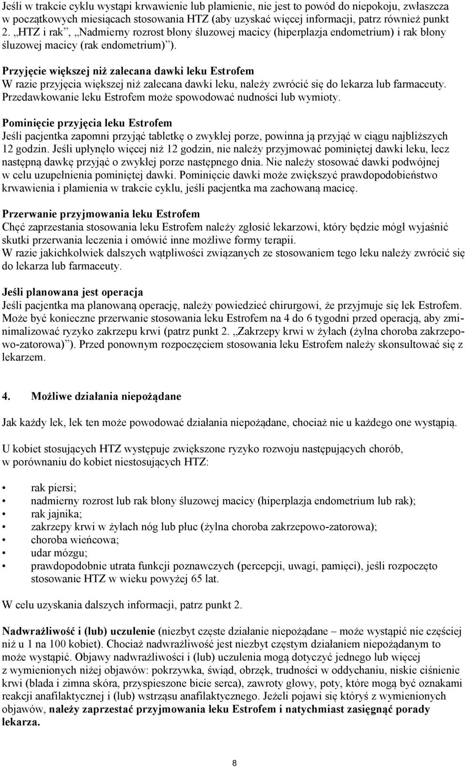 Przyjęcie większej niż zalecana dawki leku Estrofem W razie przyjęcia większej niż zalecana dawki leku, należy zwrócić się do lekarza lub farmaceuty.
