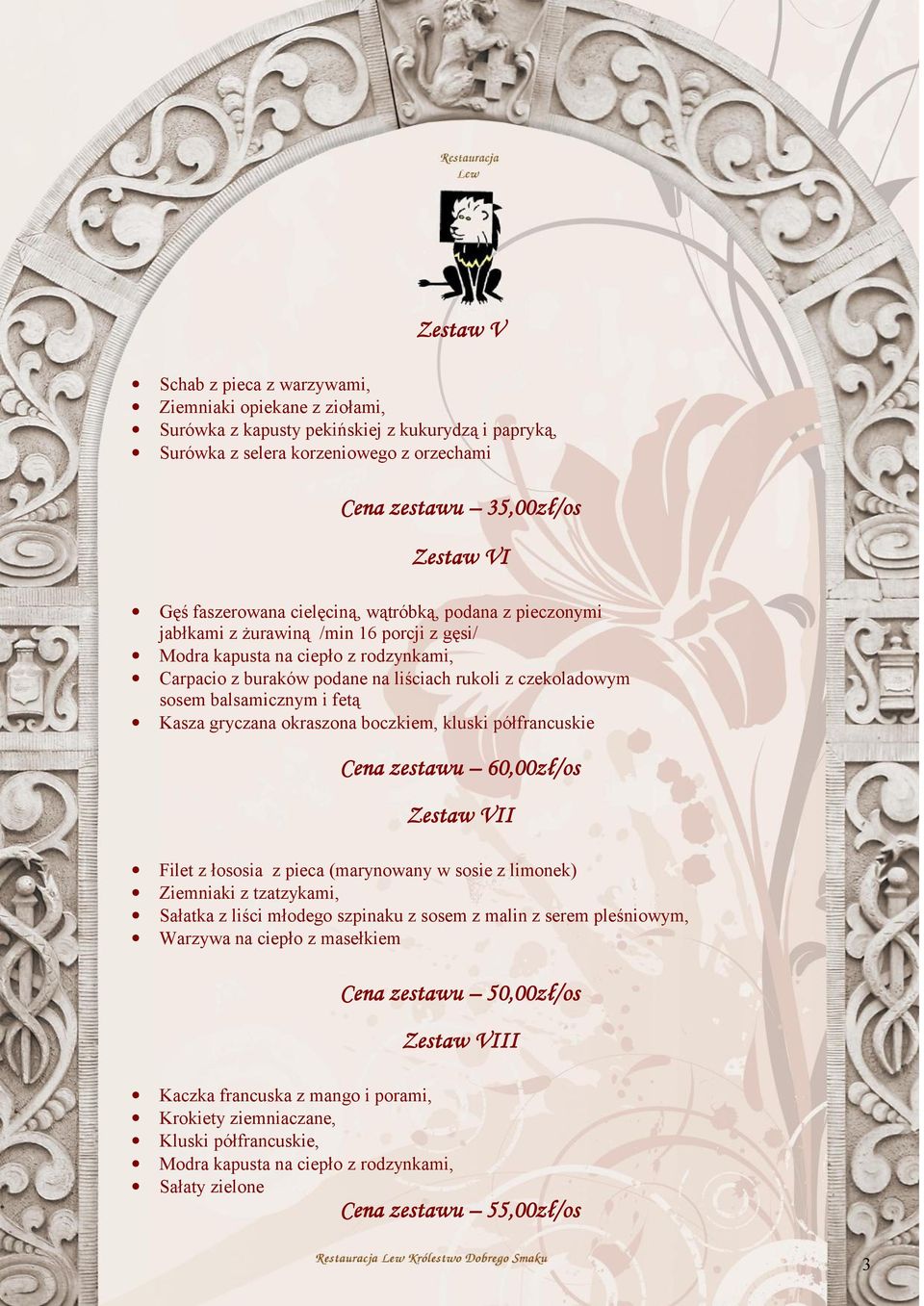 balsamicznym i fetą Kasza gryczana okraszona boczkiem, kluski półfrancuskie Cena zestawu 60,00zł/os Zestaw VII Filet z łososia z pieca (marynowany w sosie z limonek) Ziemniaki z tzatzykami, Sałatka z