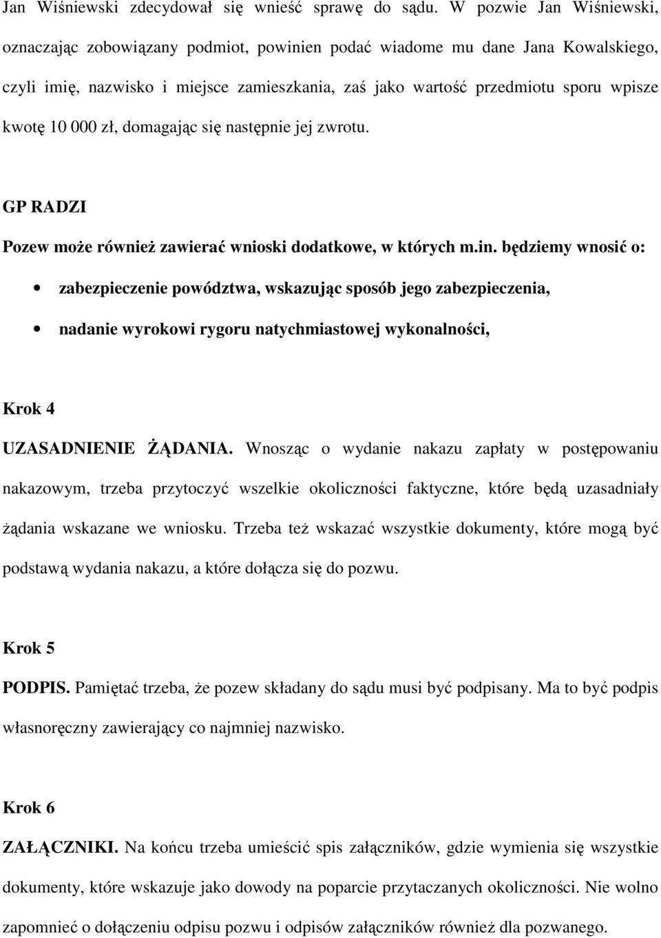 10 000 zł, domagając się następnie jej zwrotu. GP RADZI Pozew moŝe równieŝ zawierać wnioski dodatkowe, w których m.in.