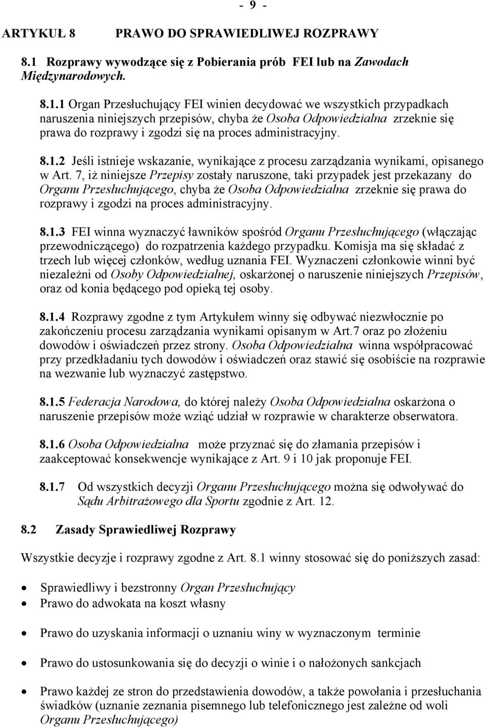 1 Organ Przesłuchujący FEI winien decydować we wszystkich przypadkach naruszenia niniejszych przepisów, chyba że Osoba Odpowiedzialna zrzeknie się prawa do rozprawy i zgodzi się na proces