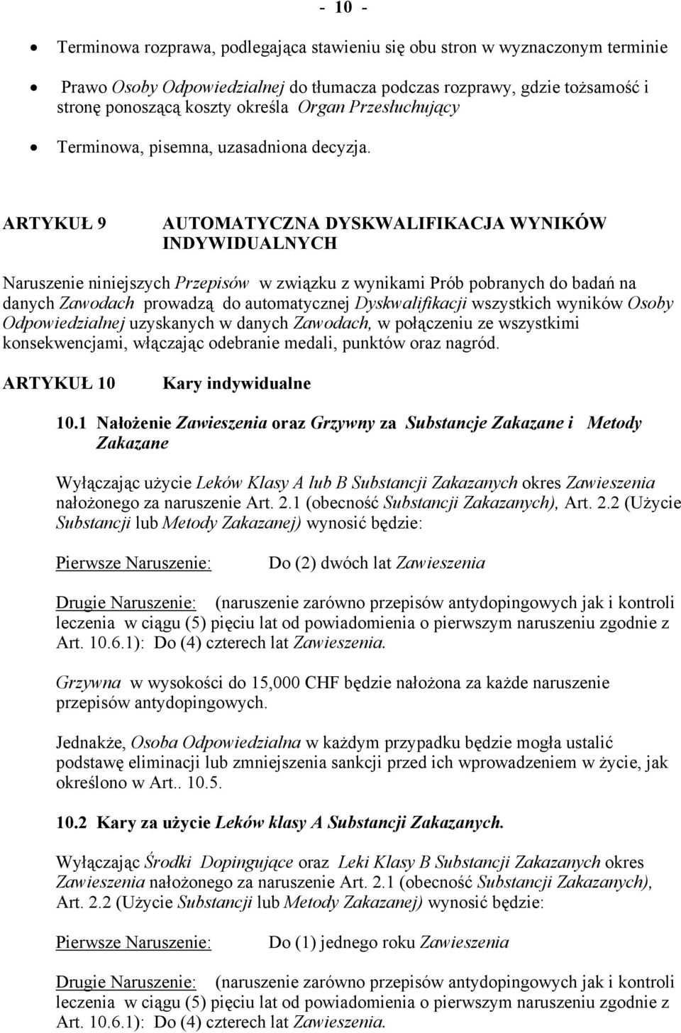 ARTYKUŁ 9 AUTOMATYCZNA DYSKWALIFIKACJA WYNIKÓW INDYWIDUALNYCH Naruszenie niniejszych Przepisów w związku z wynikami Prób pobranych do badań na danych Zawodach prowadzą do automatycznej