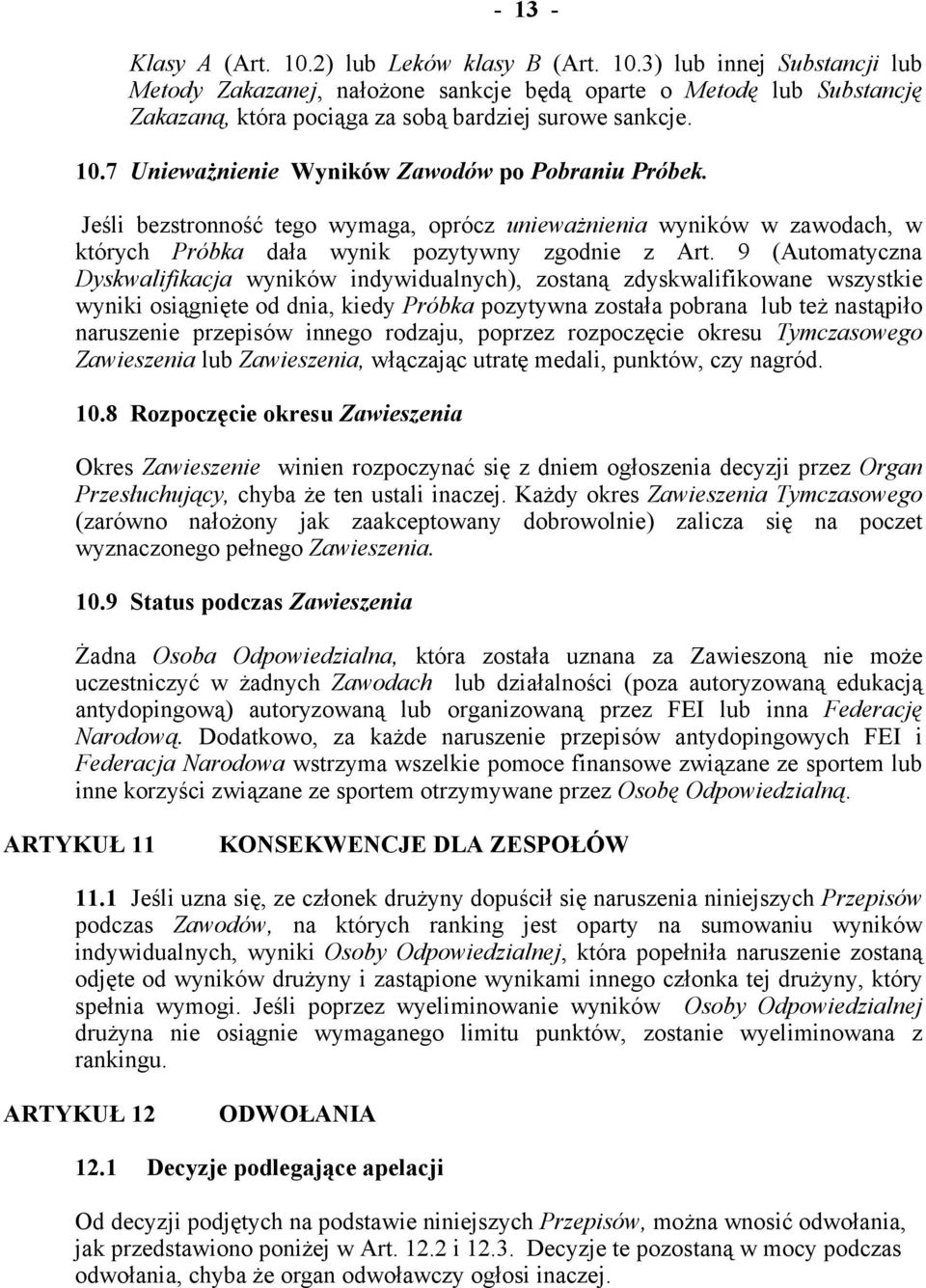 9 (Automatyczna Dyskwalifikacja wyników indywidualnych), zostaną zdyskwalifikowane wszystkie wyniki osiągnięte od dnia, kiedy Próbka pozytywna została pobrana lub też nastąpiło naruszenie przepisów