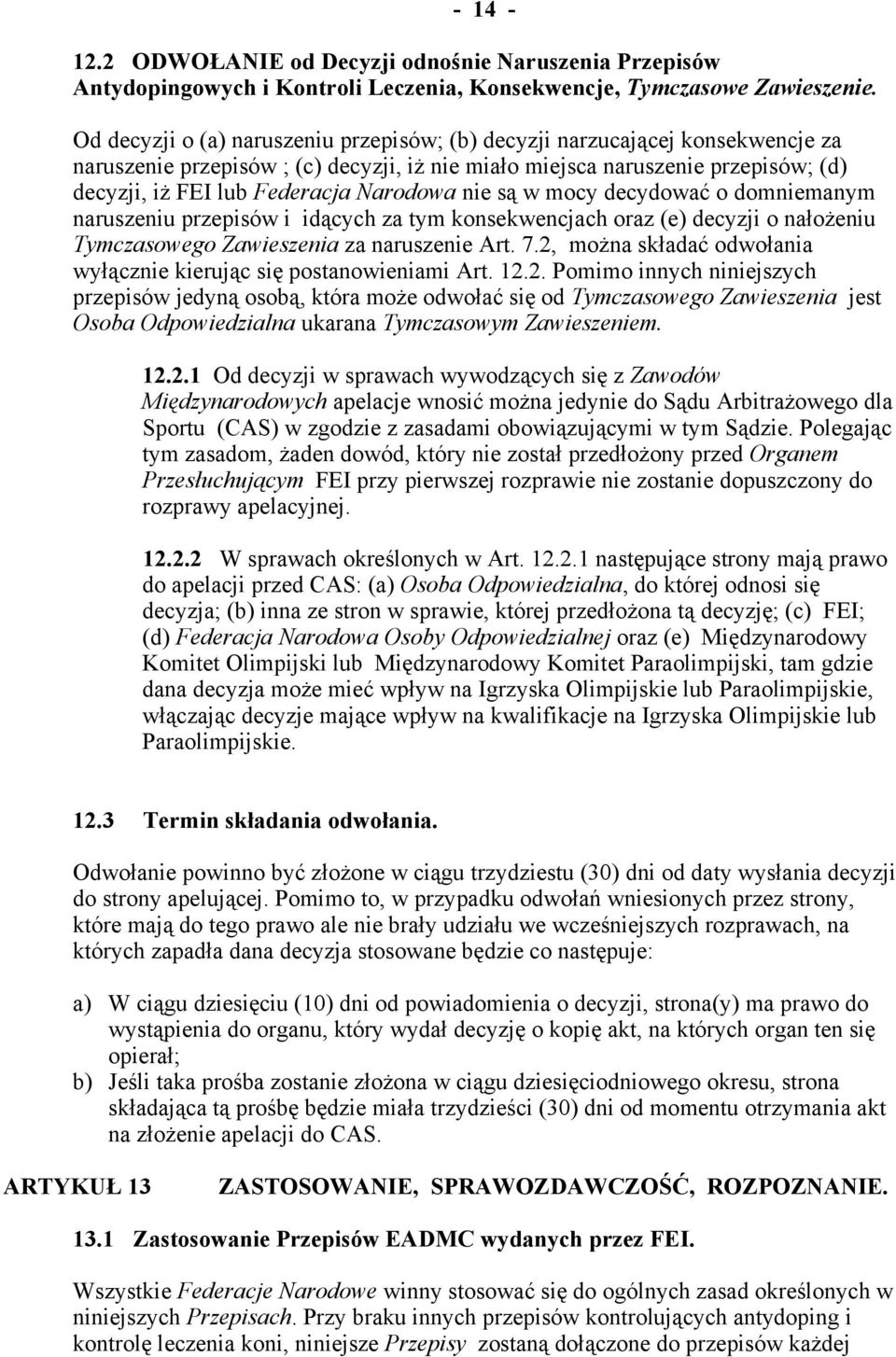 Narodowa nie są w mocy decydować o domniemanym naruszeniu przepisów i idących za tym konsekwencjach oraz (e) decyzji o nałożeniu Tymczasowego Zawieszenia za naruszenie Art. 7.