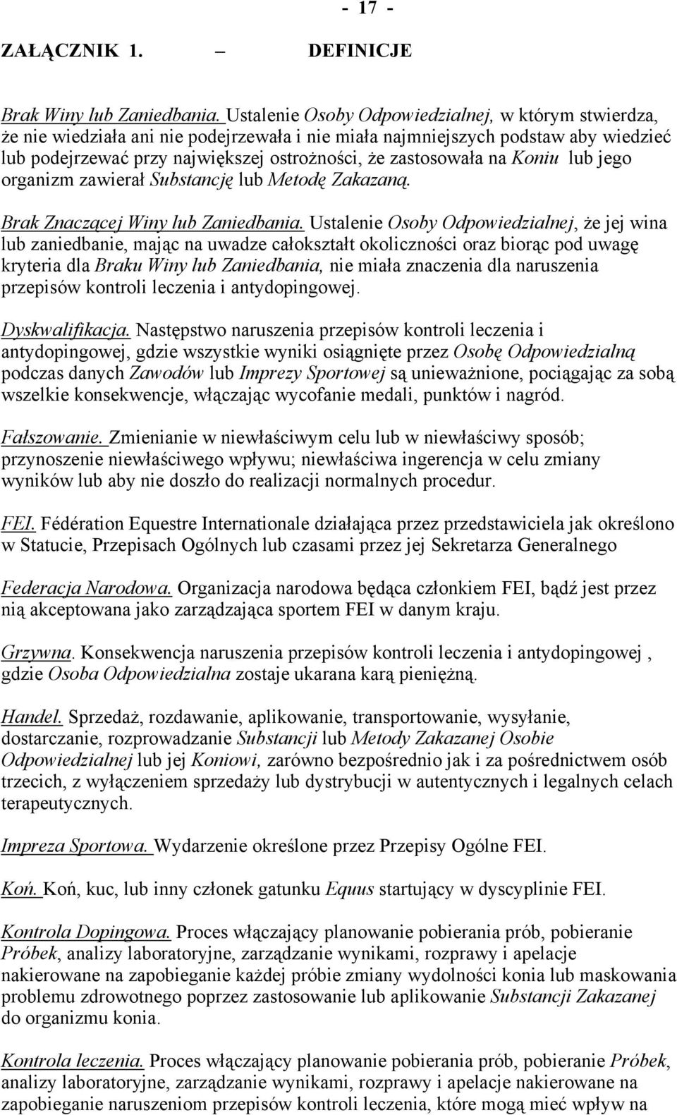 na Koniu lub jego organizm zawierał Substancję lub Metodę Zakazaną. Brak Znaczącej Winy lub Zaniedbania.