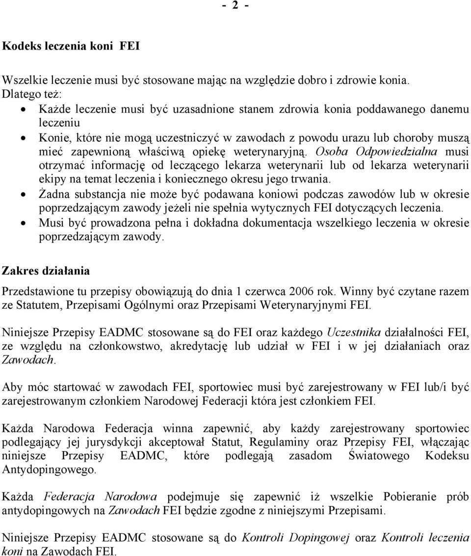 właściwą opiekę weterynaryjną. Osoba Odpowiedzialna musi otrzymać informację od leczącego lekarza weterynarii lub od lekarza weterynarii ekipy na temat leczenia i koniecznego okresu jego trwania.