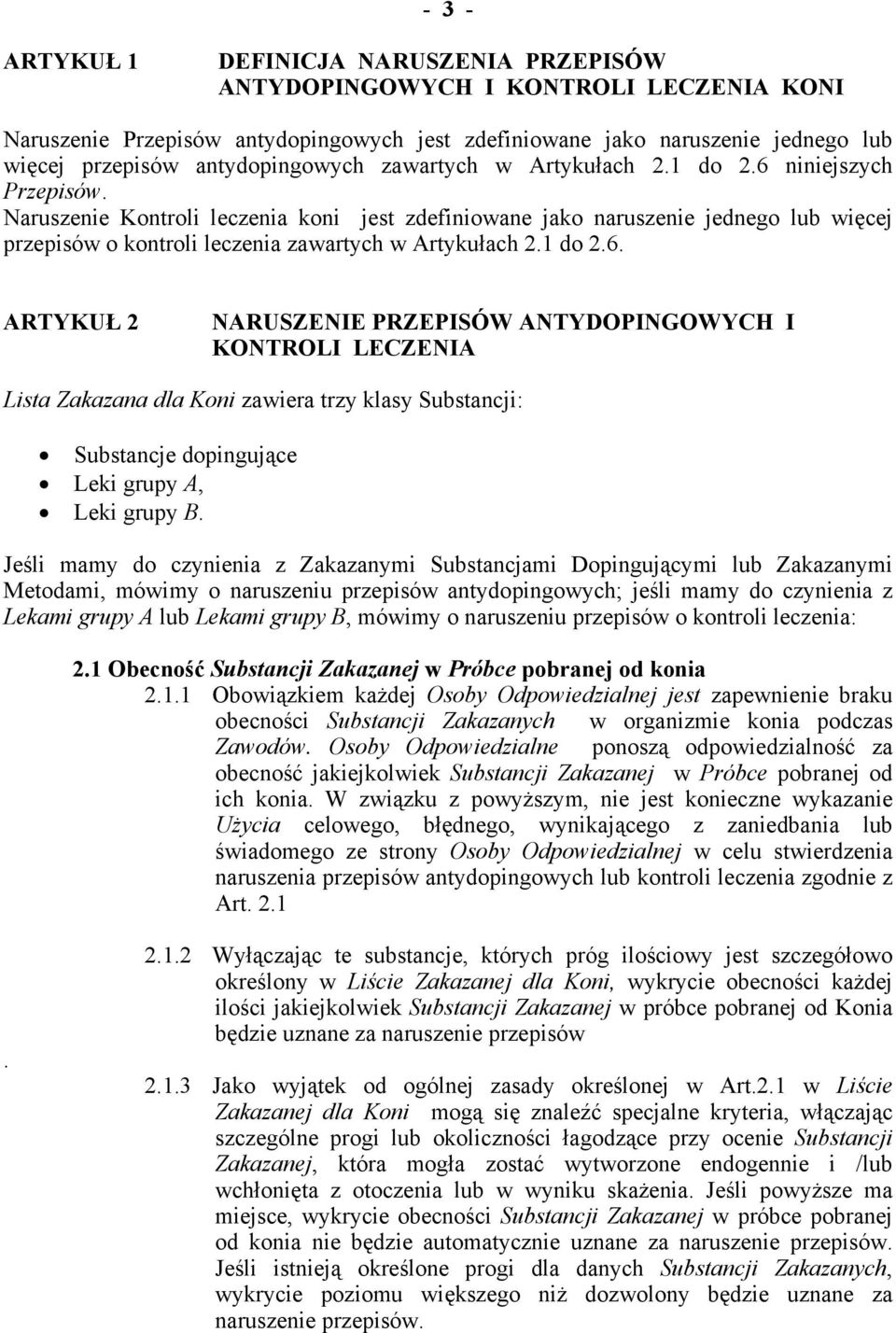 Naruszenie Kontroli leczenia koni jest zdefiniowane jako naruszenie jednego lub więcej przepisów o kontroli leczenia zawartych w Artykułach 2.1 do 2.6.