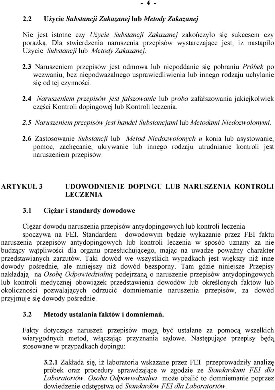 3 Naruszeniem przepisów jest odmowa lub niepoddanie się pobraniu Próbek po wezwaniu, bez niepodważalnego usprawiedliwienia lub innego rodzaju uchylanie się od tej czynności. 2.