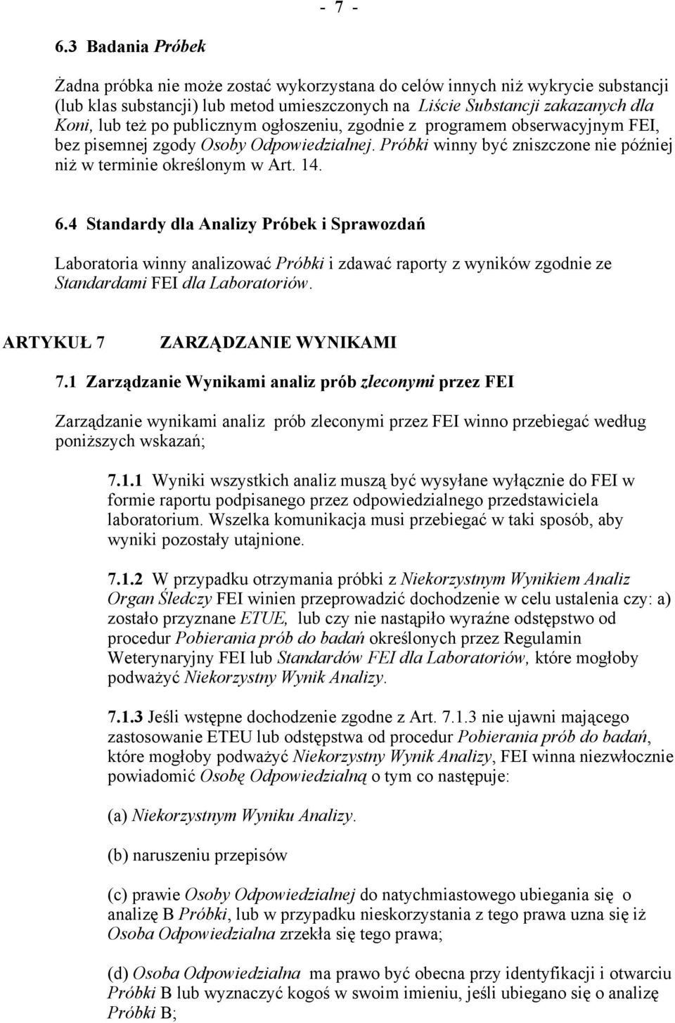 publicznym ogłoszeniu, zgodnie z programem obserwacyjnym FEI, bez pisemnej zgody Osoby Odpowiedzialnej. Próbki winny być zniszczone nie później niż w terminie określonym w Art. 14. 6.
