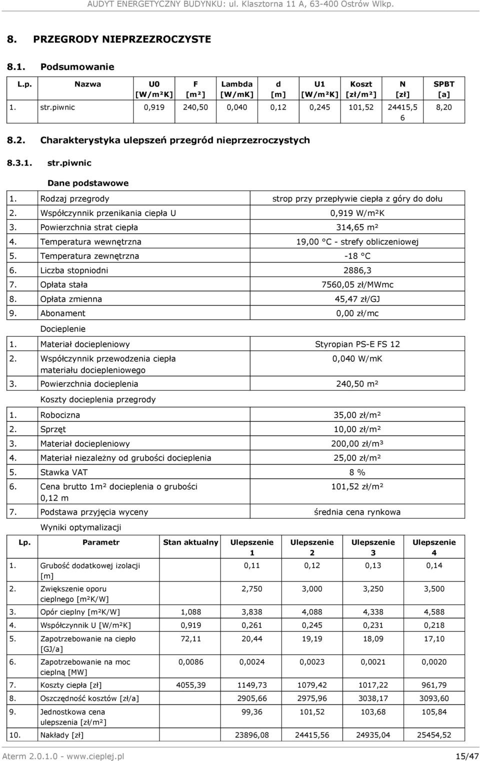 Rodzaj przegrody strop przy przepływie ciepła z góry do dołu 2. Współczynnik przenikania ciepła U 0,919 W/m²K 3. Powierzchnia strat ciepła 314,65 m² 4.