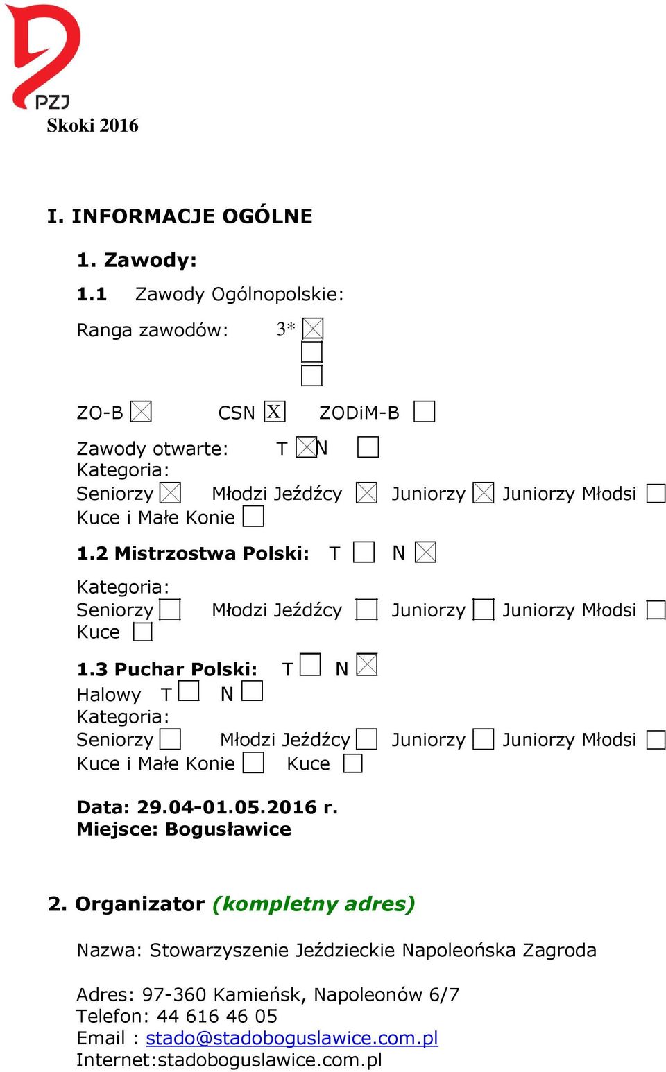 2 Mistrzostwa Polski: T N Kategoria: Seniorzy Młodzi Jeźdźcy Juniorzy Juniorzy Młodsi Kuce 1.