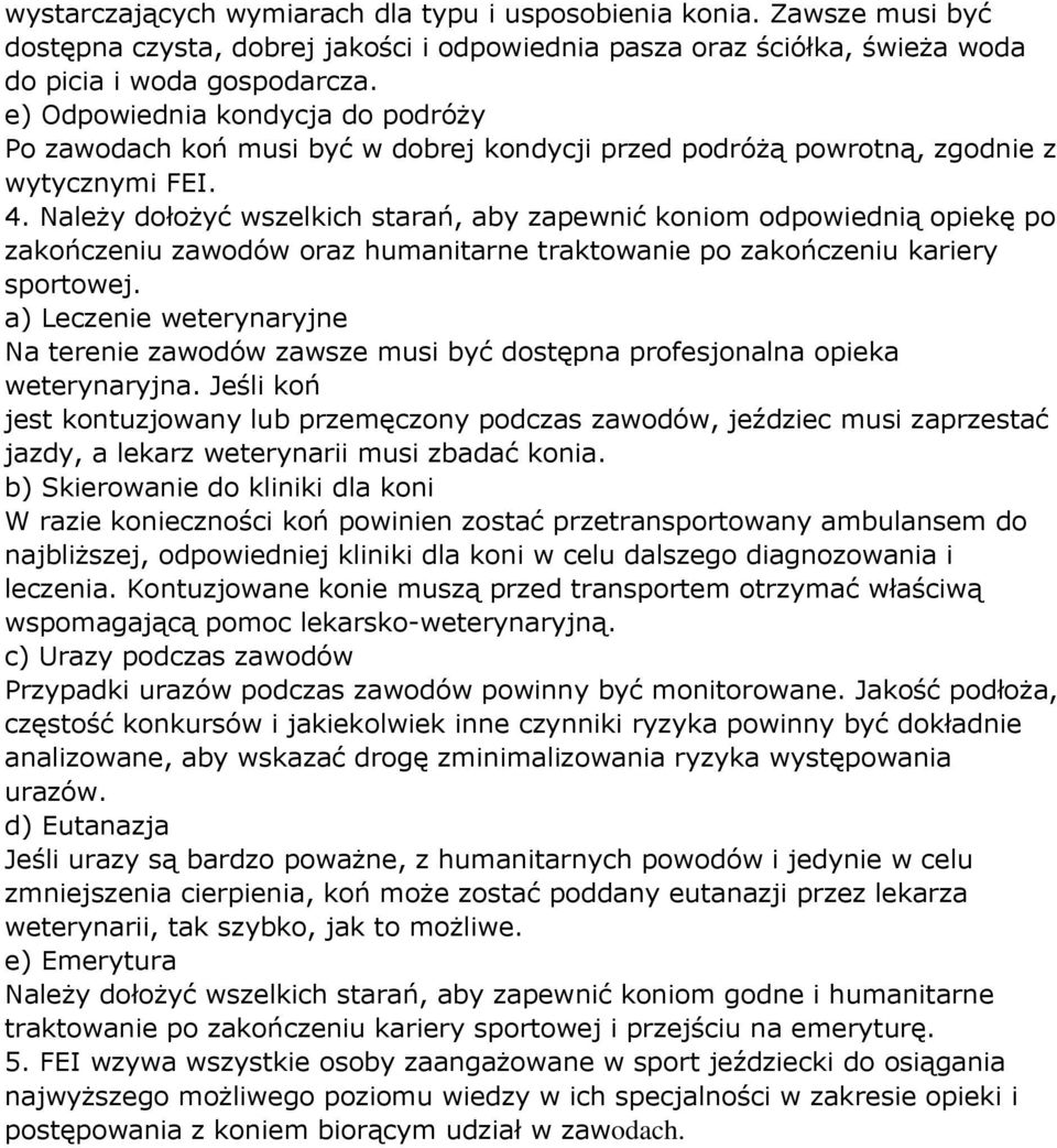 Należy dołożyć wszelkich starań, aby zapewnić koniom odpowiednią opiekę po zakończeniu zawodów oraz humanitarne traktowanie po zakończeniu kariery sportowej.