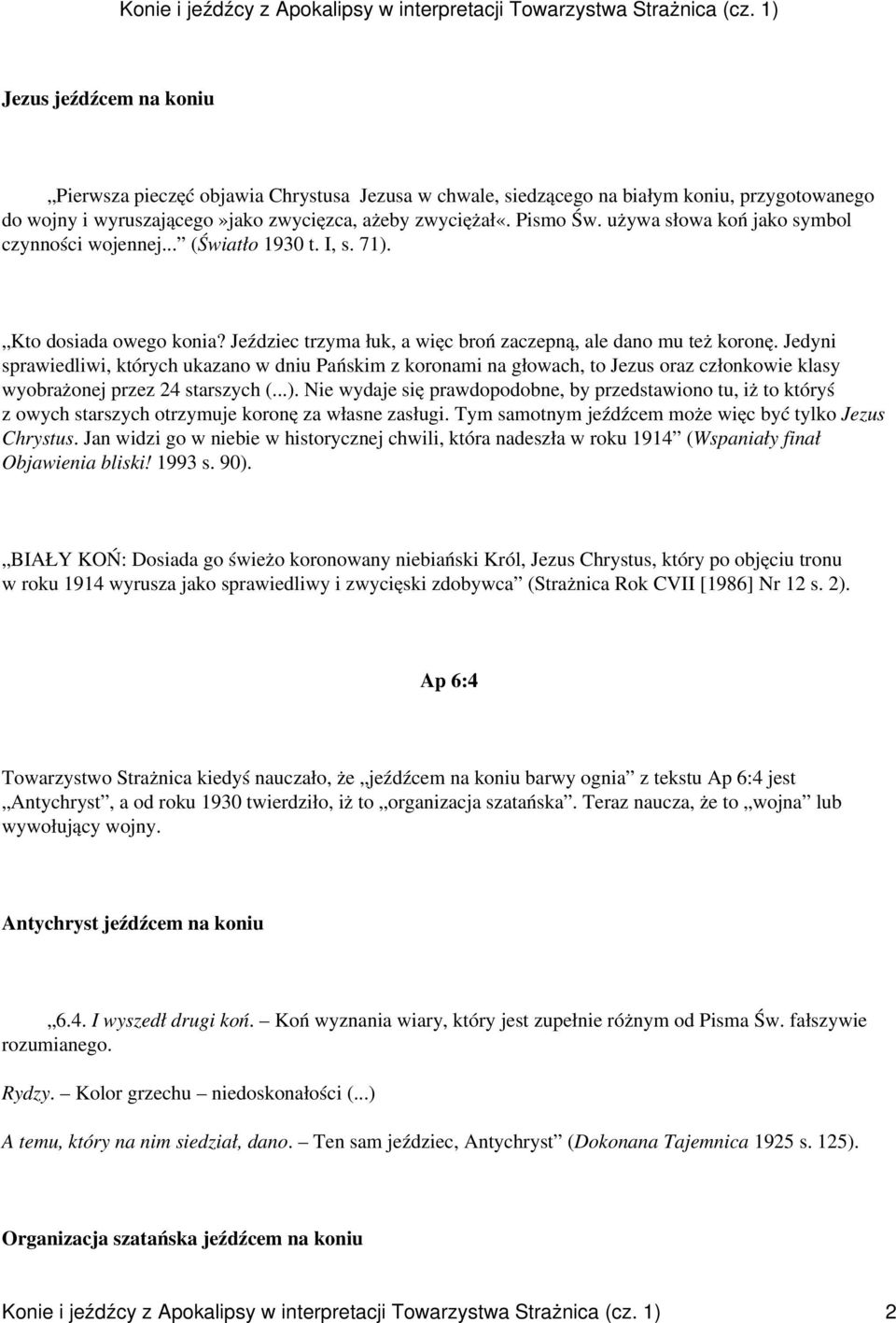 Jedyni sprawiedliwi, których ukazano w dniu Pańskim z koronami na głowach, to Jezus oraz członkowie klasy wyobrażonej przez 24 starszych (...).