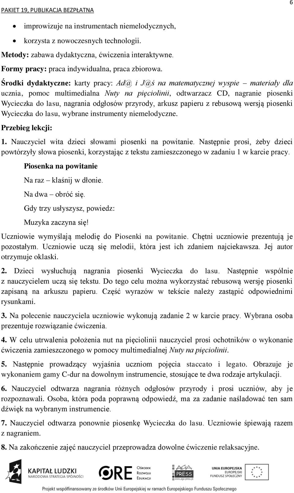 przyrody, arkusz papieru z rebusową wersją piosenki Wycieczka do lasu, wybrane instrumenty niemelodyczne. Przebieg lekcji: 1. Nauczyciel wita dzieci słowami piosenki na powitanie.