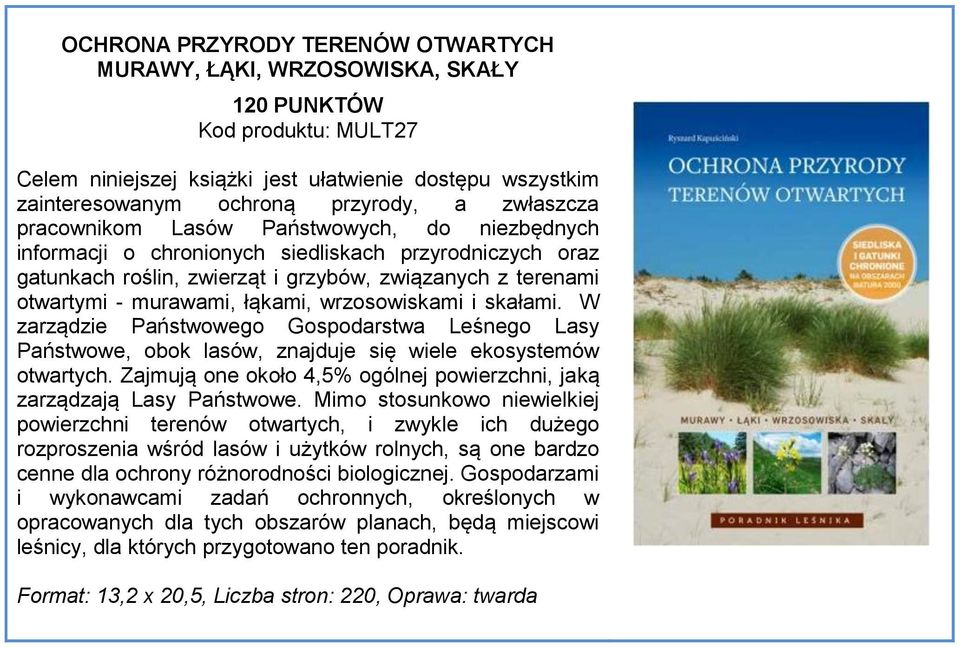 łąkami, wrzosowiskami i skałami. W zarządzie Państwowego Gospodarstwa Leśnego Lasy Państwowe, obok lasów, znajduje się wiele ekosystemów otwartych.