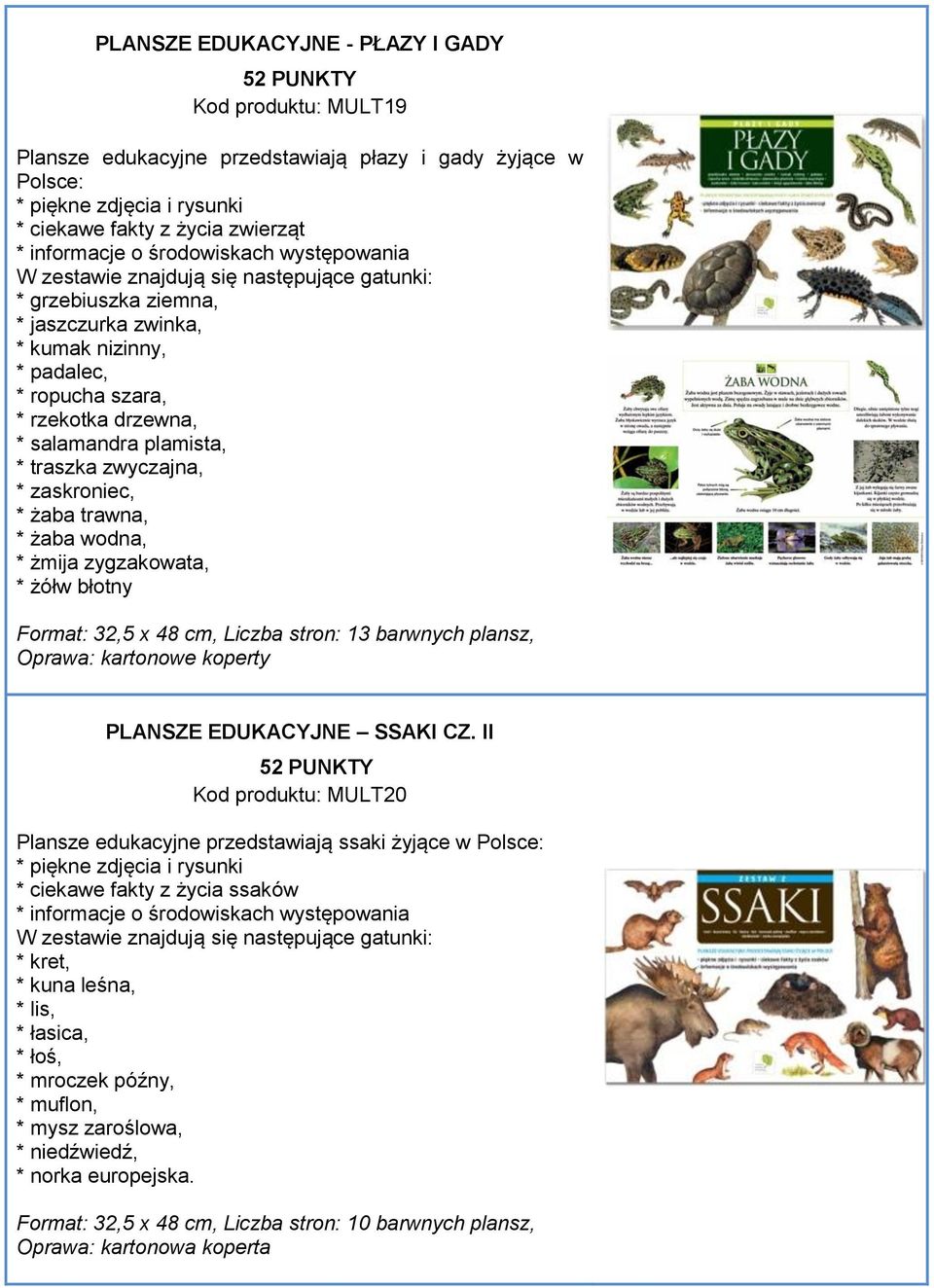 salamandra plamista, * traszka zwyczajna, * zaskroniec, * żaba trawna, * żaba wodna, * żmija zygzakowata, * żółw błotny Format: 32,5 x 48 cm, Liczba stron: 13 barwnych plansz, Oprawa: kartonowe