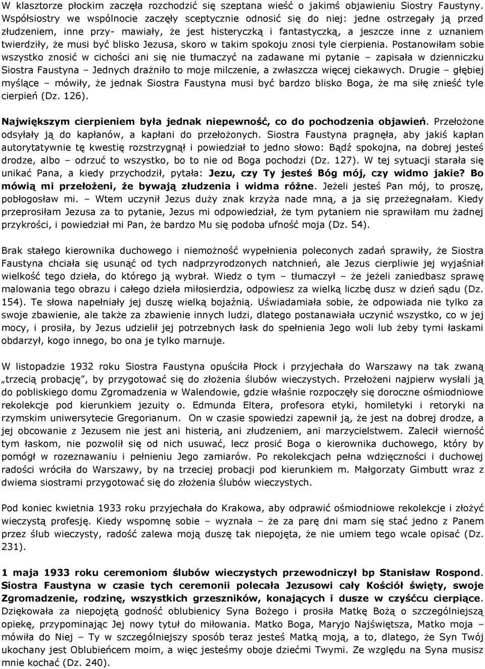 że musi być blisko Jezusa, skoro w takim spokoju znosi tyle cierpienia.