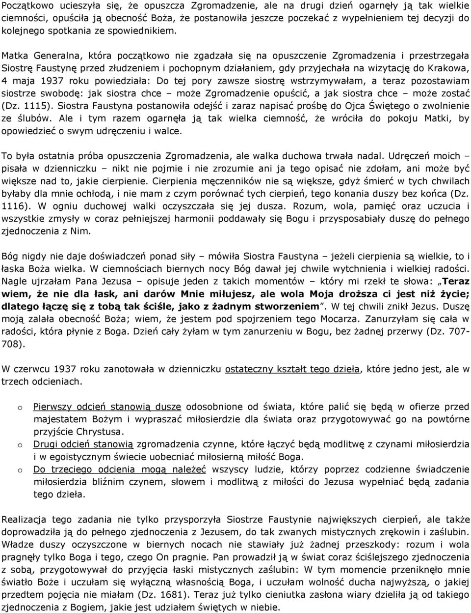 Matka Generalna, która początkowo nie zgadzała się na opuszczenie Zgromadzenia i przestrzegała Siostrę Faustynę przed złudzeniem i pochopnym działaniem, gdy przyjechała na wizytację do Krakowa, 4