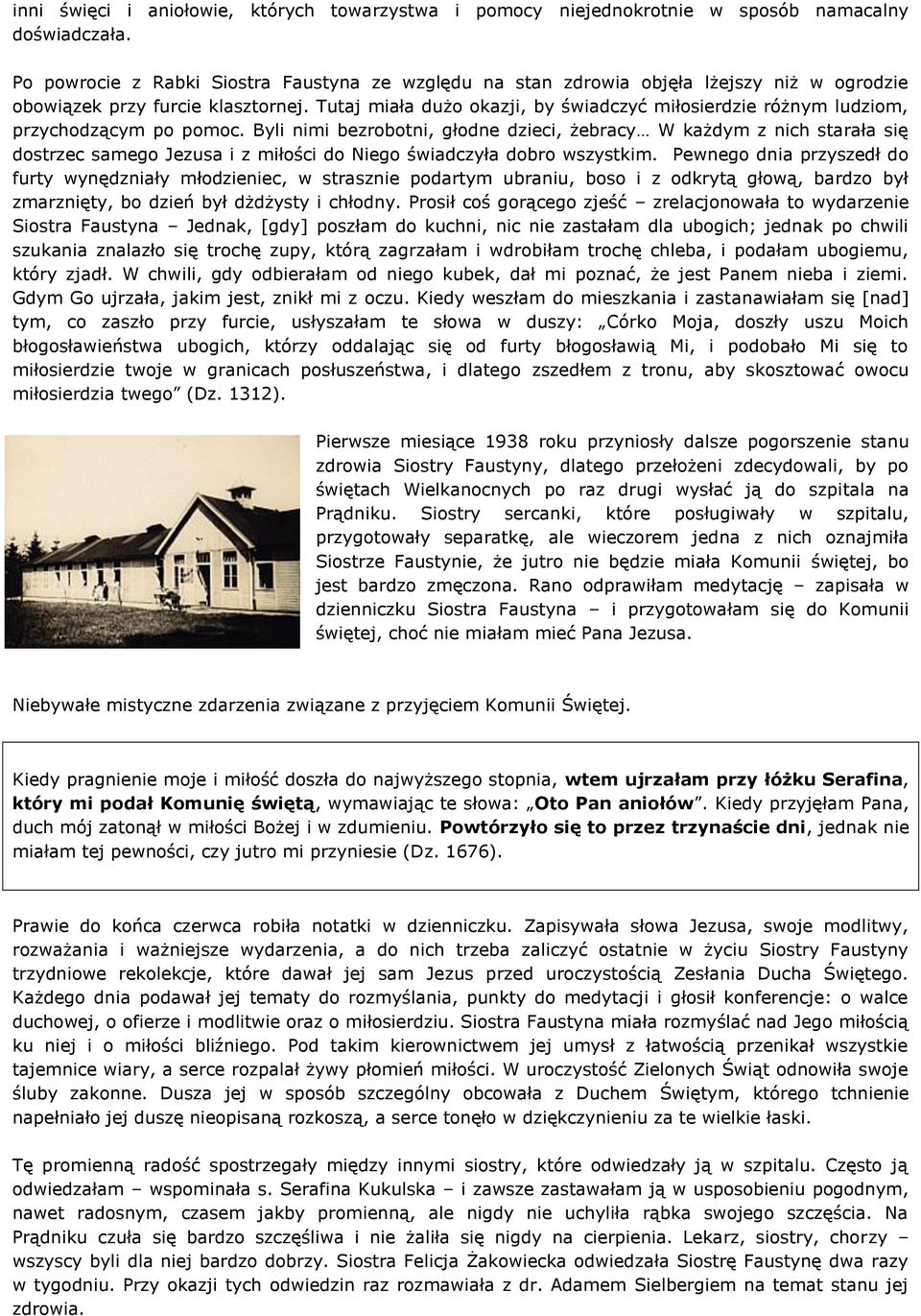 Tutaj miała dużo okazji, by świadczyć miłosierdzie różnym ludziom, przychodzącym po pomoc.