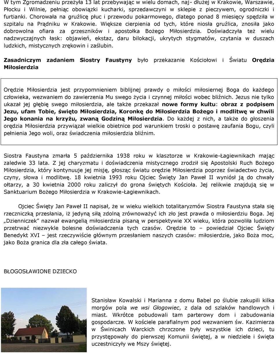 Większe cierpienia od tych, które niosła gruźlica, znosiła jako dobrowolna ofiara za grzeszników i apostołka Bożego Miłosierdzia.