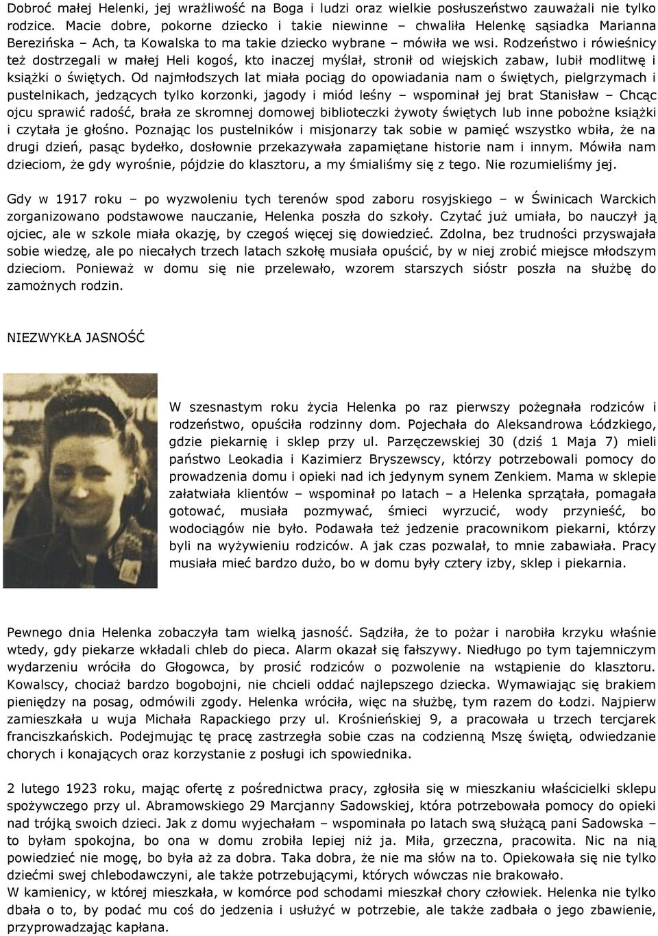Rodzeństwo i rówieśnicy też dostrzegali w małej Heli kogoś, kto inaczej myślał, stronił od wiejskich zabaw, lubił modlitwę i książki o świętych.