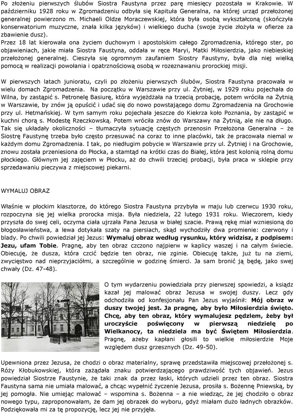 Michaeli Oldze Moraczewskiej, która była osobą wykształconą (skończyła konserwatorium muzyczne, znała kilka języków) i wielkiego ducha (swoje życie złożyła w ofierze za zbawienie dusz).