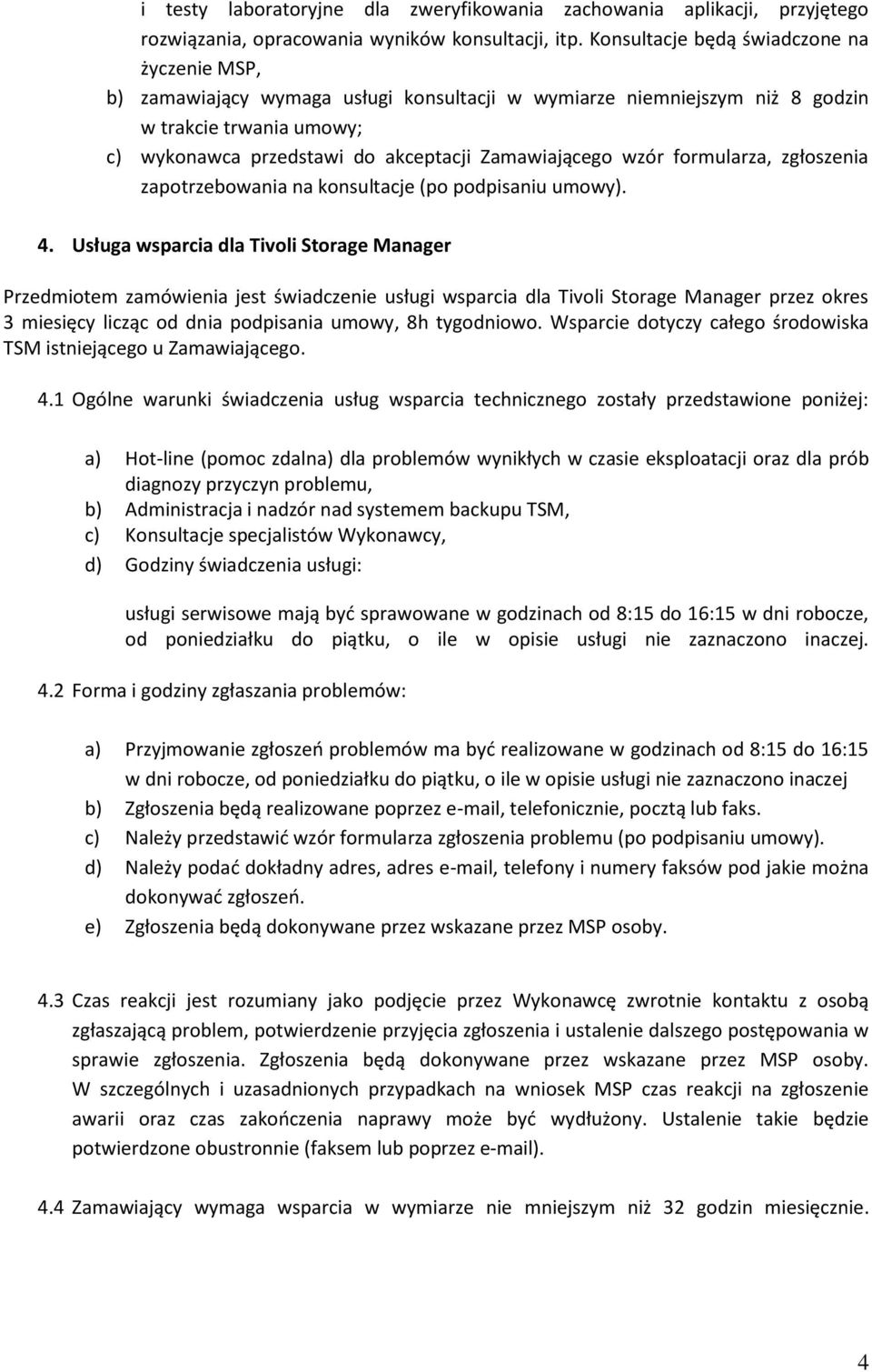 wzór formularza, zgłoszenia zapotrzebowania na konsultacje (po podpisaniu umowy). 4.