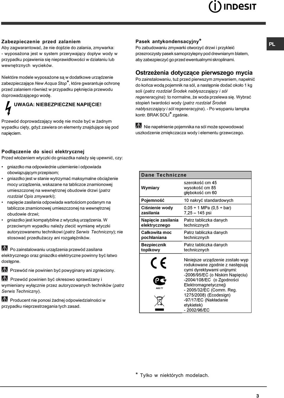 Niektóre modele wyposa one s¹ w dodatkowe urz¹dzenie zabezpieczaj¹ce New Acqua Stop*, które gwarantuje ochronê przed zalaniem równie w przypadku pêkniêcia przewodu doprowadzaj¹cego wodê.