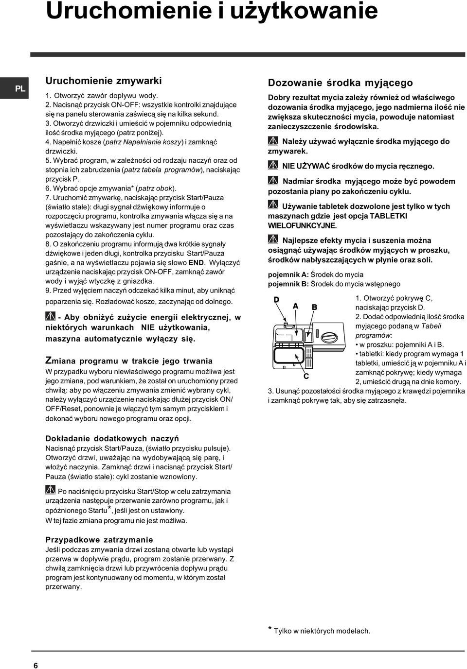 Wybraæ program, w zale noœci od rodzaju naczyñ oraz od stopnia ich zabrudzenia (patrz tabela programów), naciskaj¹c przycisk P. 6. Wybraæ opcje zmywania* (patrz obok). 7.